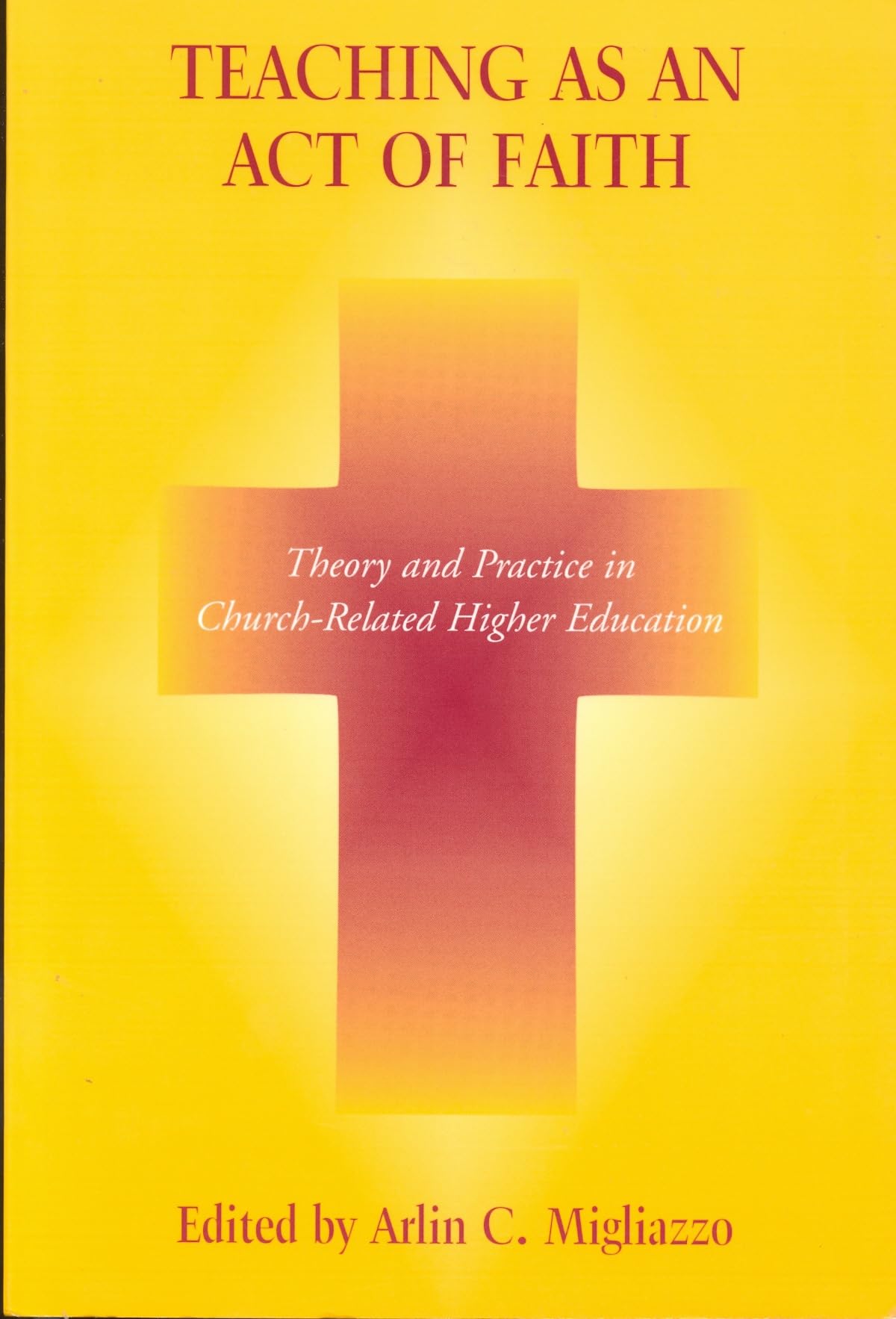 Teaching as an Act of Faith: Theory and Practice in Church Related Higher Education