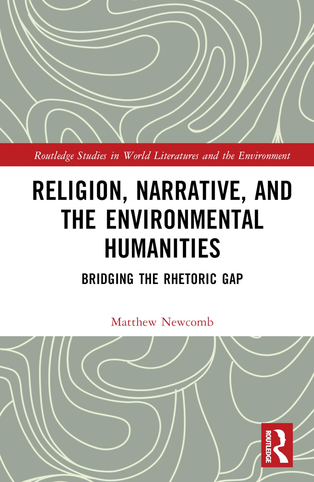 Religion, Narrative, and the Environmental Humanities (Routledge Studies in World Literatures and the Environment)