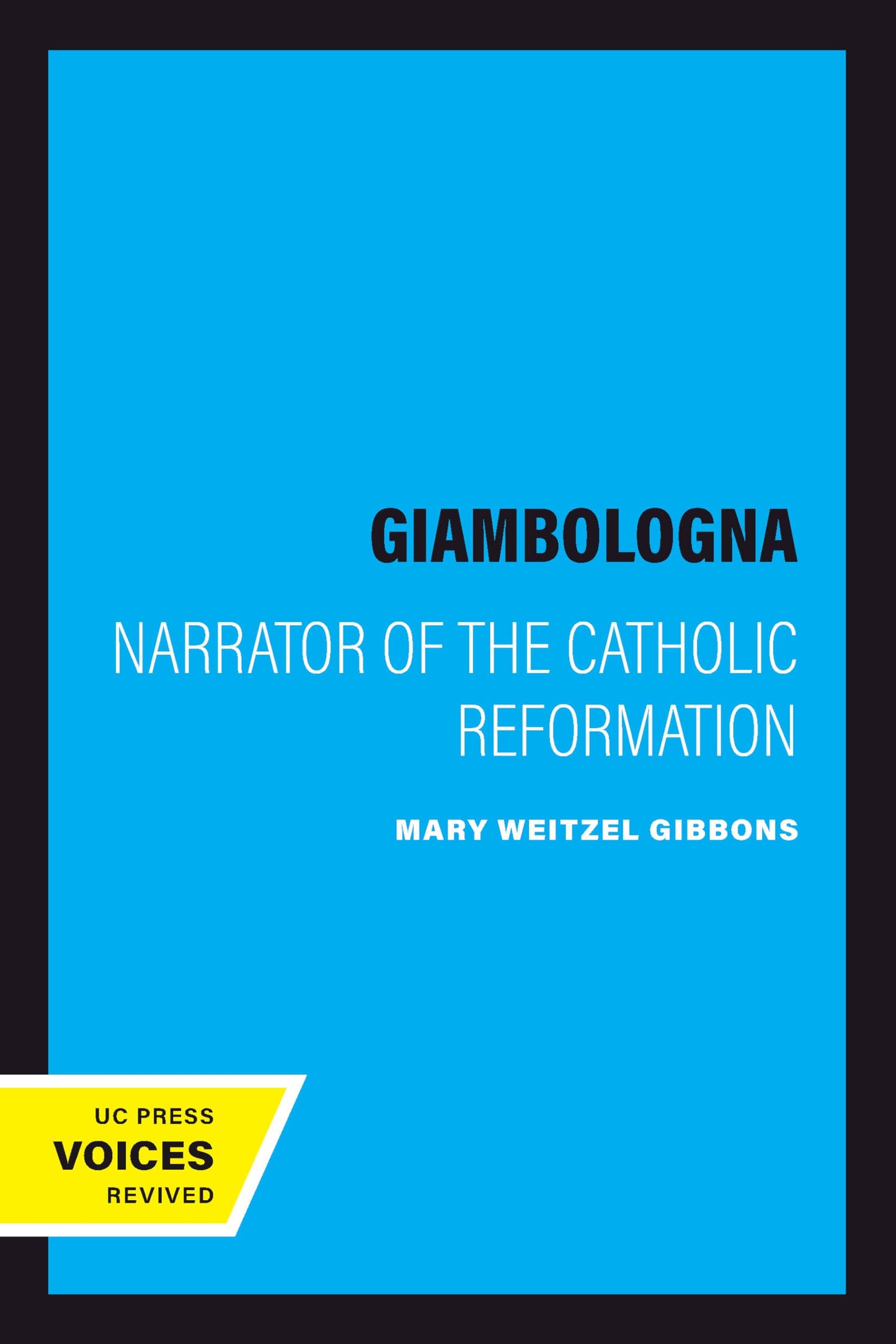 Giambologna: Narrator of the Catholic Reformation (California Studies in the History of Art Book 33)
