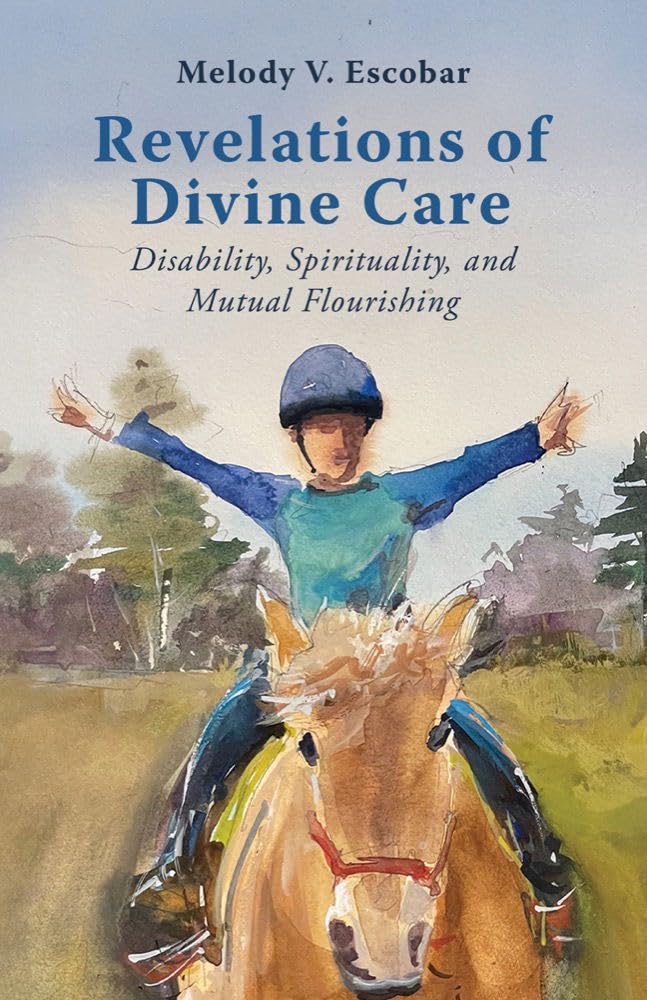 Revelations of Divine Care: Disability, Spirituality, and Mutual Flourishing (Studies in Religion, Theology, and Disability)