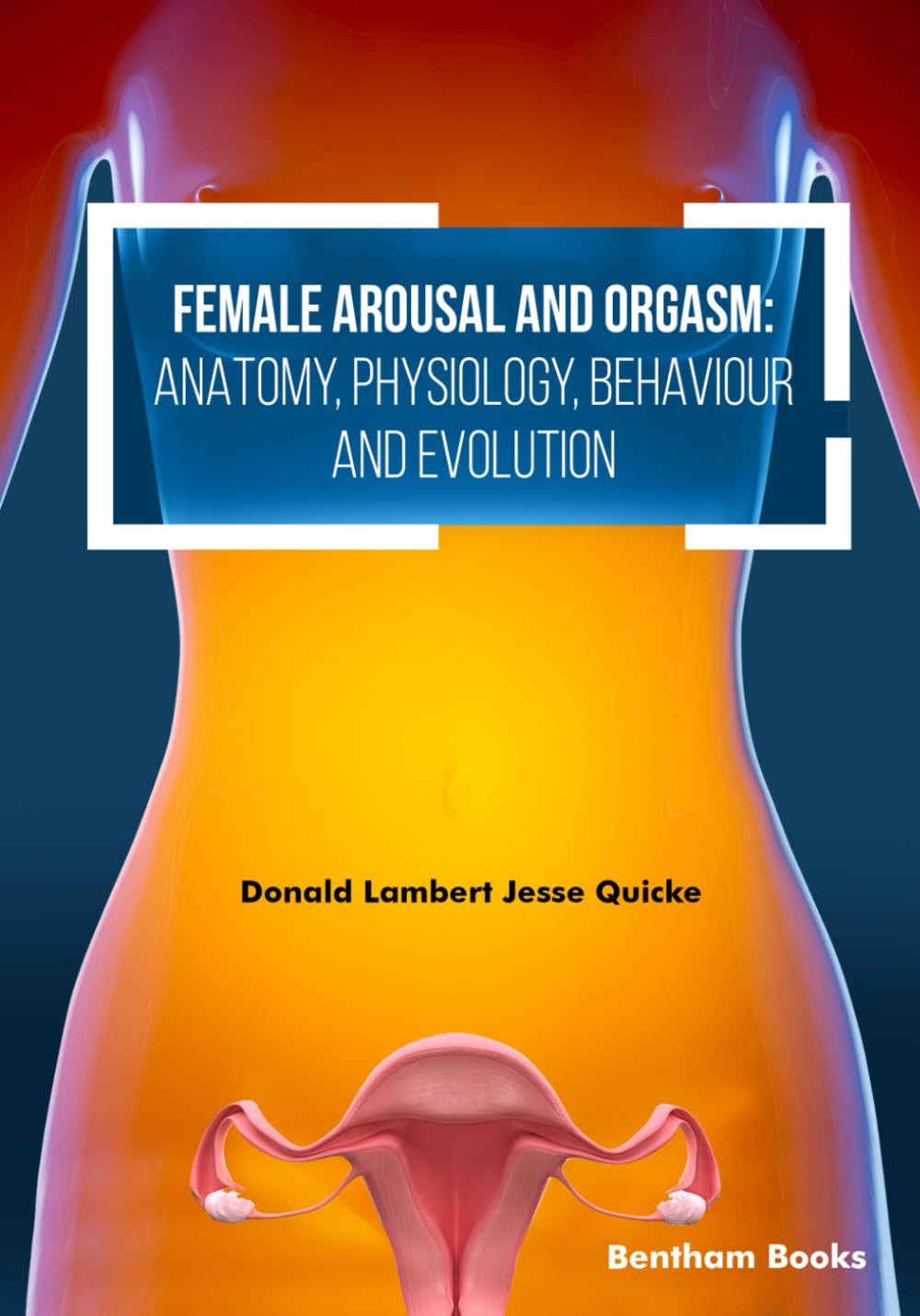 Female Arousal and Orgasm: Anatomy, Physiology, Behaviour and Evolution