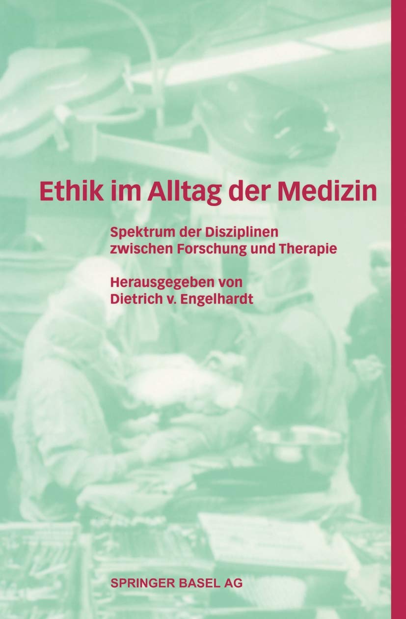Ethik Im Alltag Der Medizin: Spektrum Der Disziplinen Zwischen Forschung Und Therapie