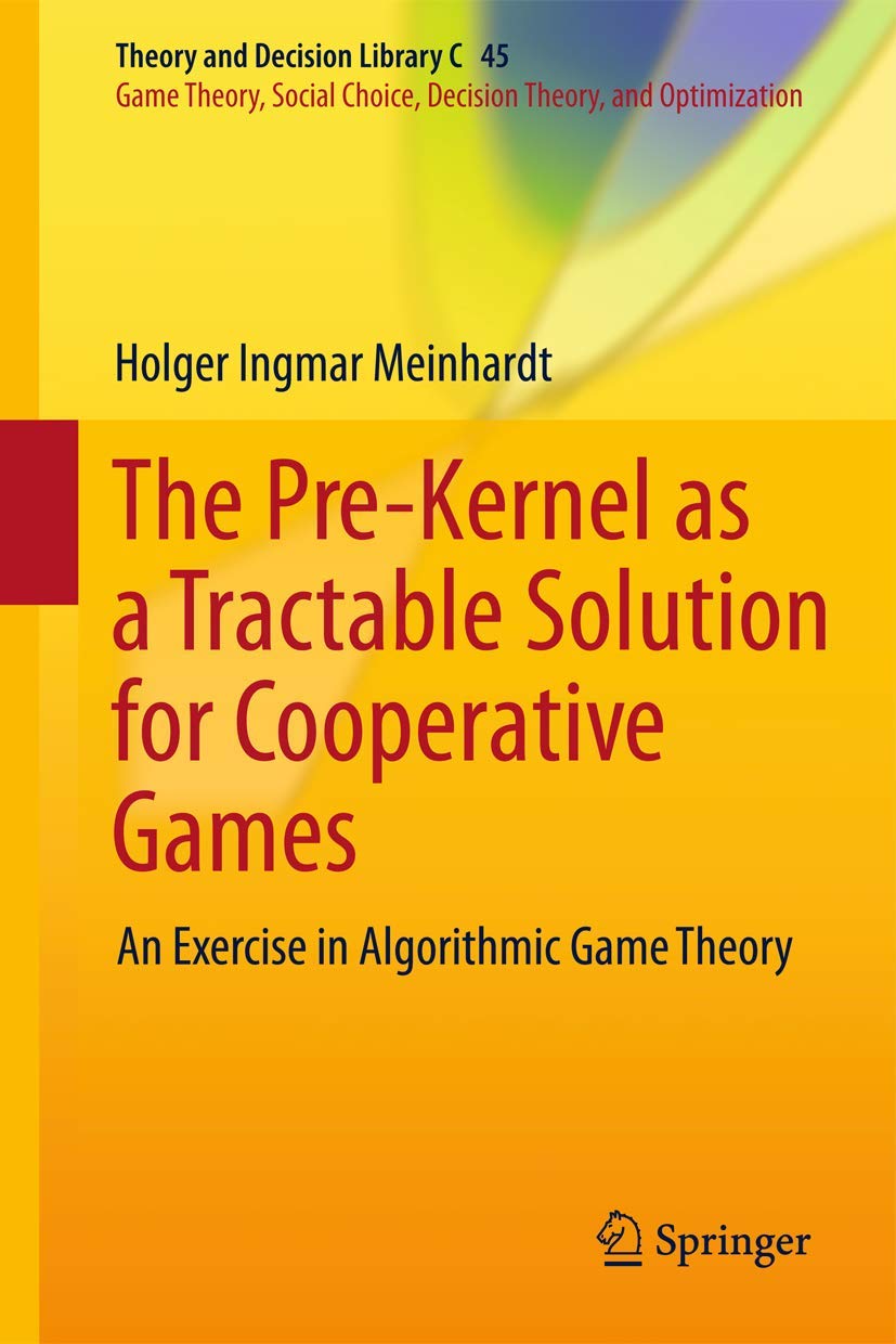 The Pre-Kernel as a Tractable Solution for Cooperative Games: An Exercise in Algorithmic Game Theory (Theory and Decision Library C, 45)