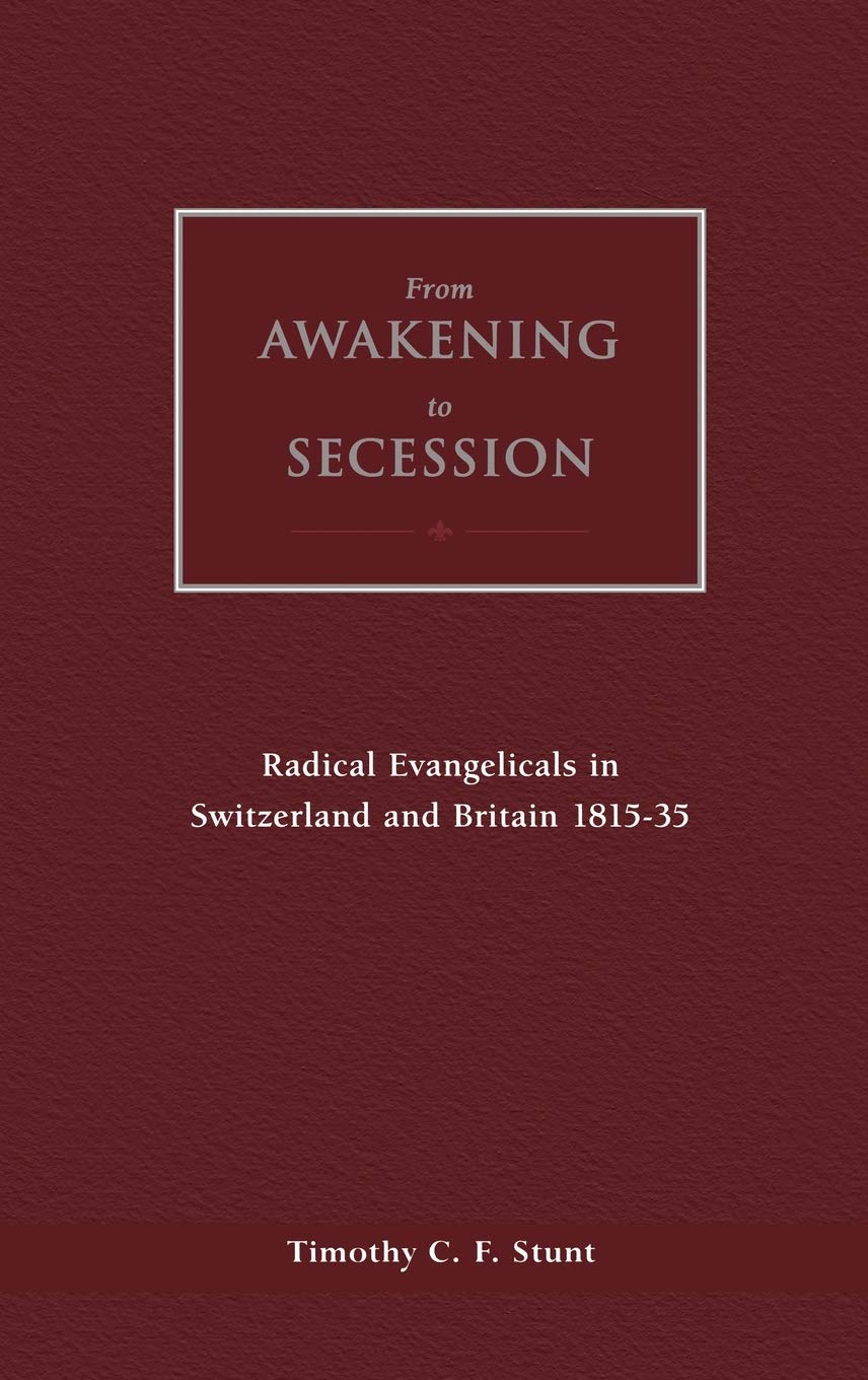 From Awakening to Secession: Radical Evangelicals in Switzerland and Britain, 1815-35