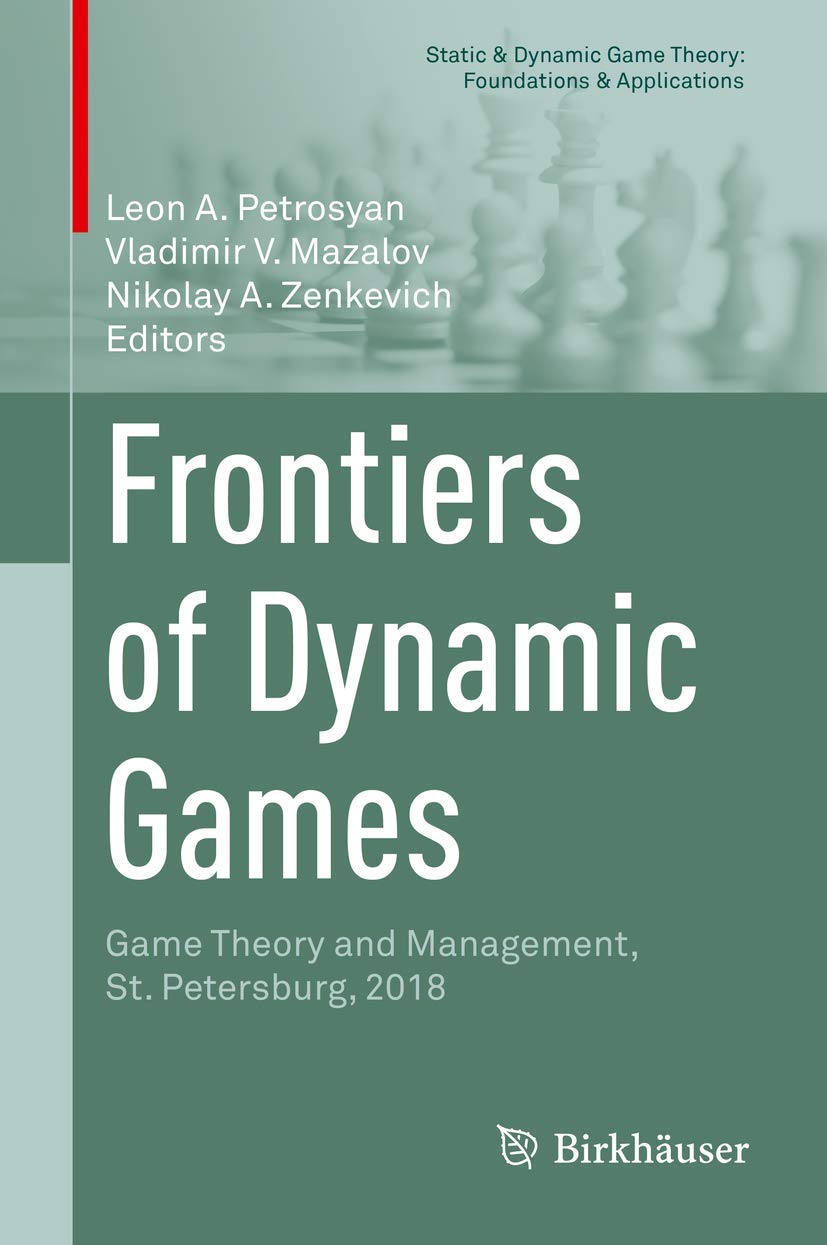 Frontiers of Dynamic Games: Game Theory and Management, St. Petersburg, 2018 (Static & Dynamic Game Theory: Foundations & Applications)
