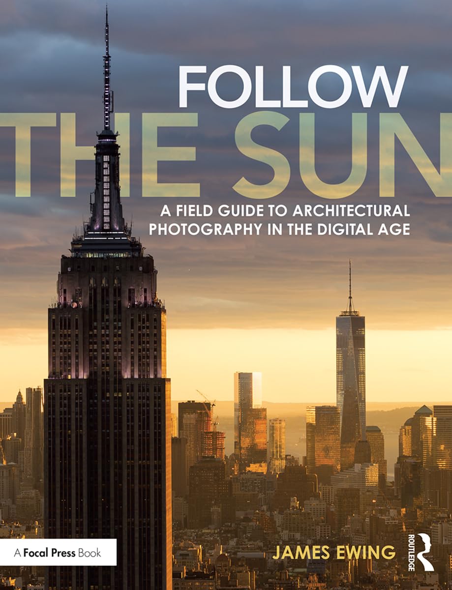 Follow the Sun: A Field Guide to Architectural Photography in the Digital Age