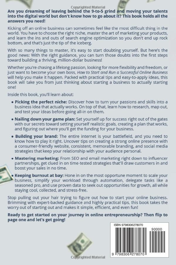 How to Start and Run a Successful Online Business: A Complete Guide to Launching a Successful Digital Enterprise, Becoming Your Own Boss, and Escaping the Daily Grind