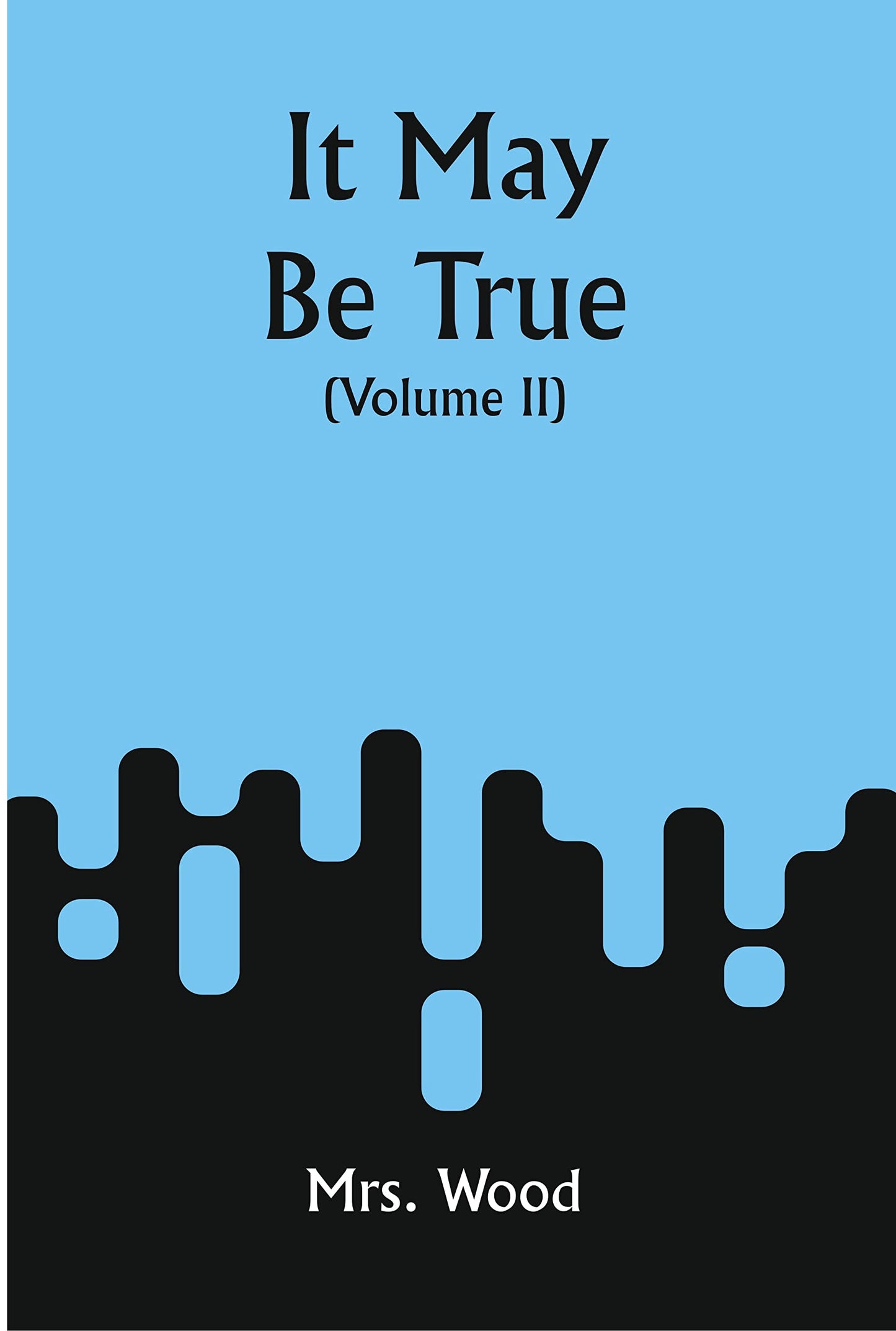 It May Be True (Volume II)