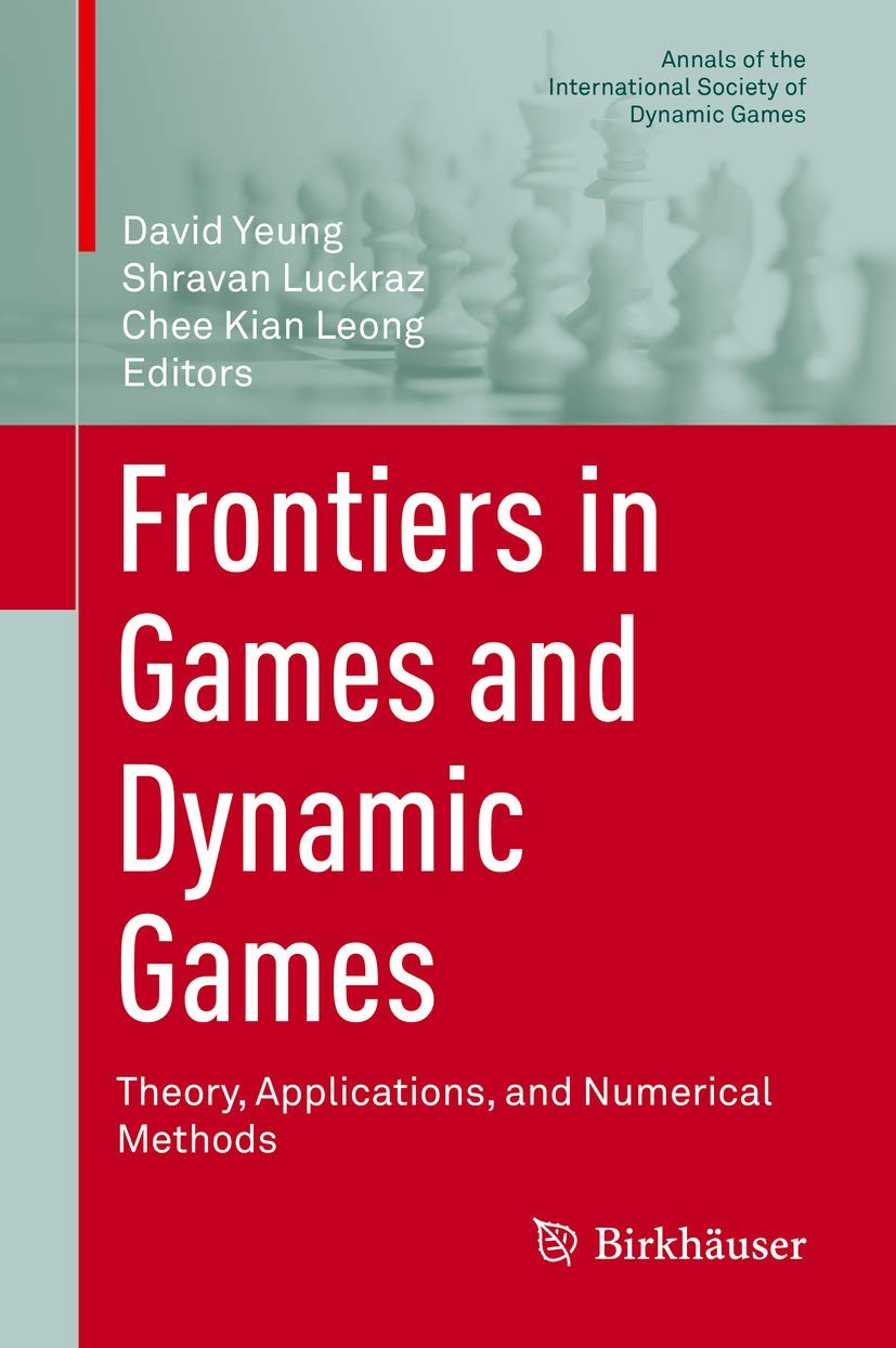 Frontiers in Games and Dynamic Games: Theory, Applications, and Numerical Methods (Annals of the International Society of Dynamic Games, 16)
