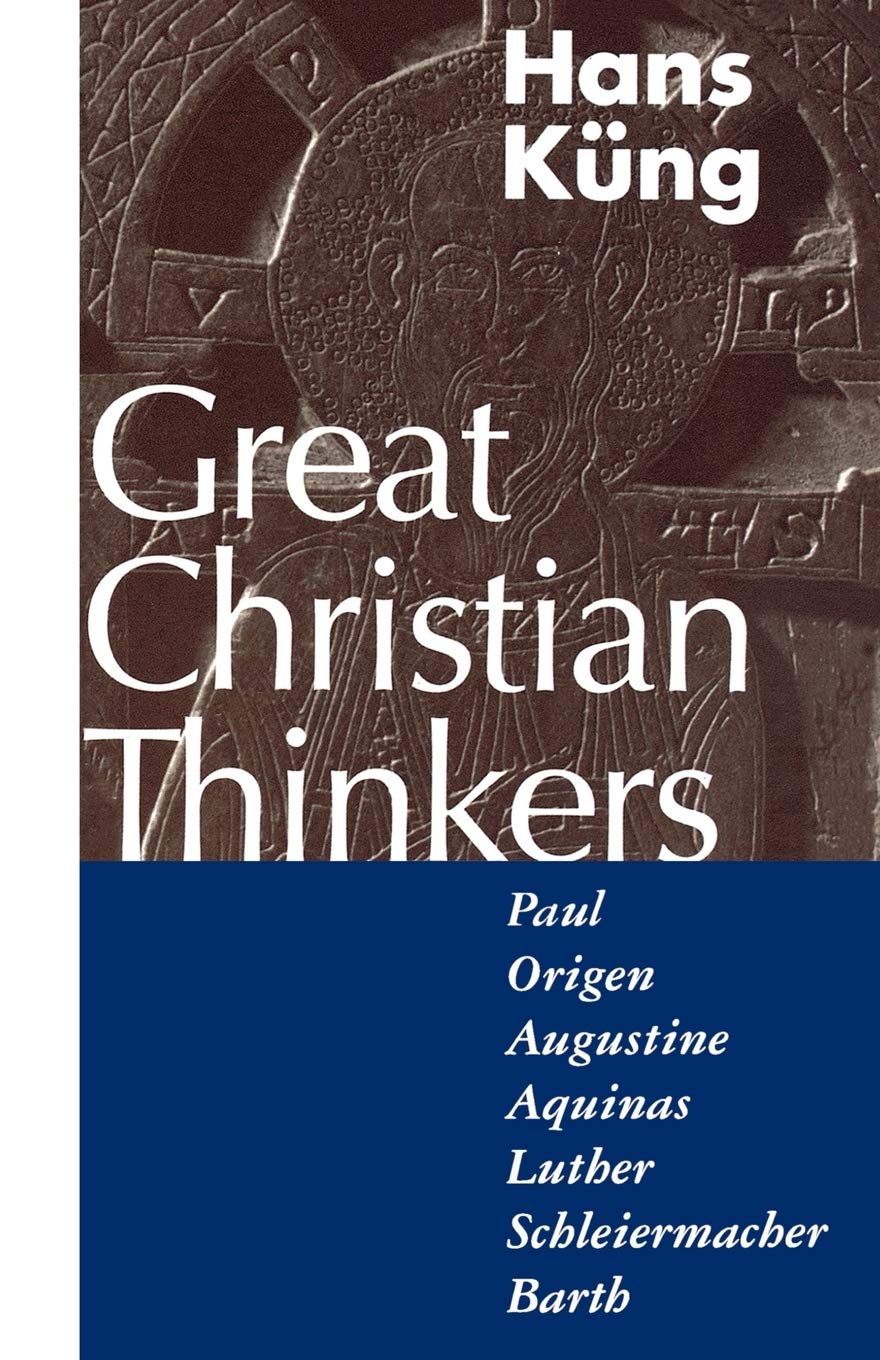 Great Christian Thinkers: Paul, Origen, Augustine, Aquinas, Luther, Schleiermacher, Barth