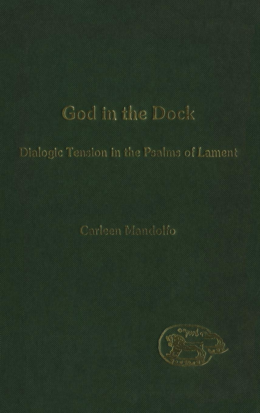 God in the Dock: Dialogic Tension in the Psalms of Lament