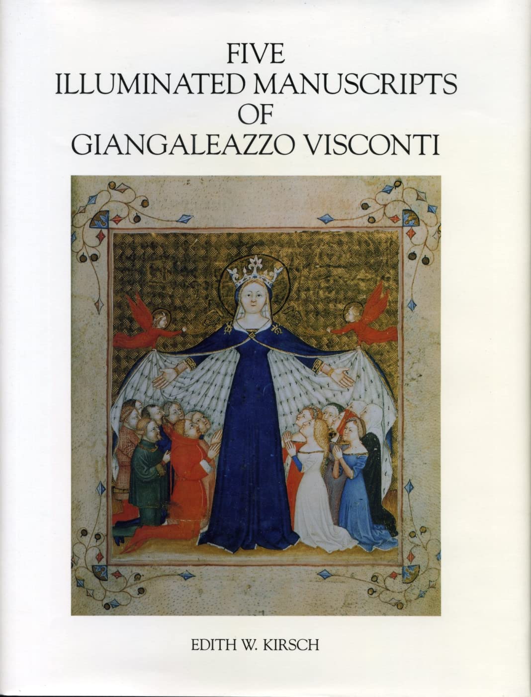 Five Illuminated Manuscripts of Giangaleazzo Visconti (College Art Association Monograph)