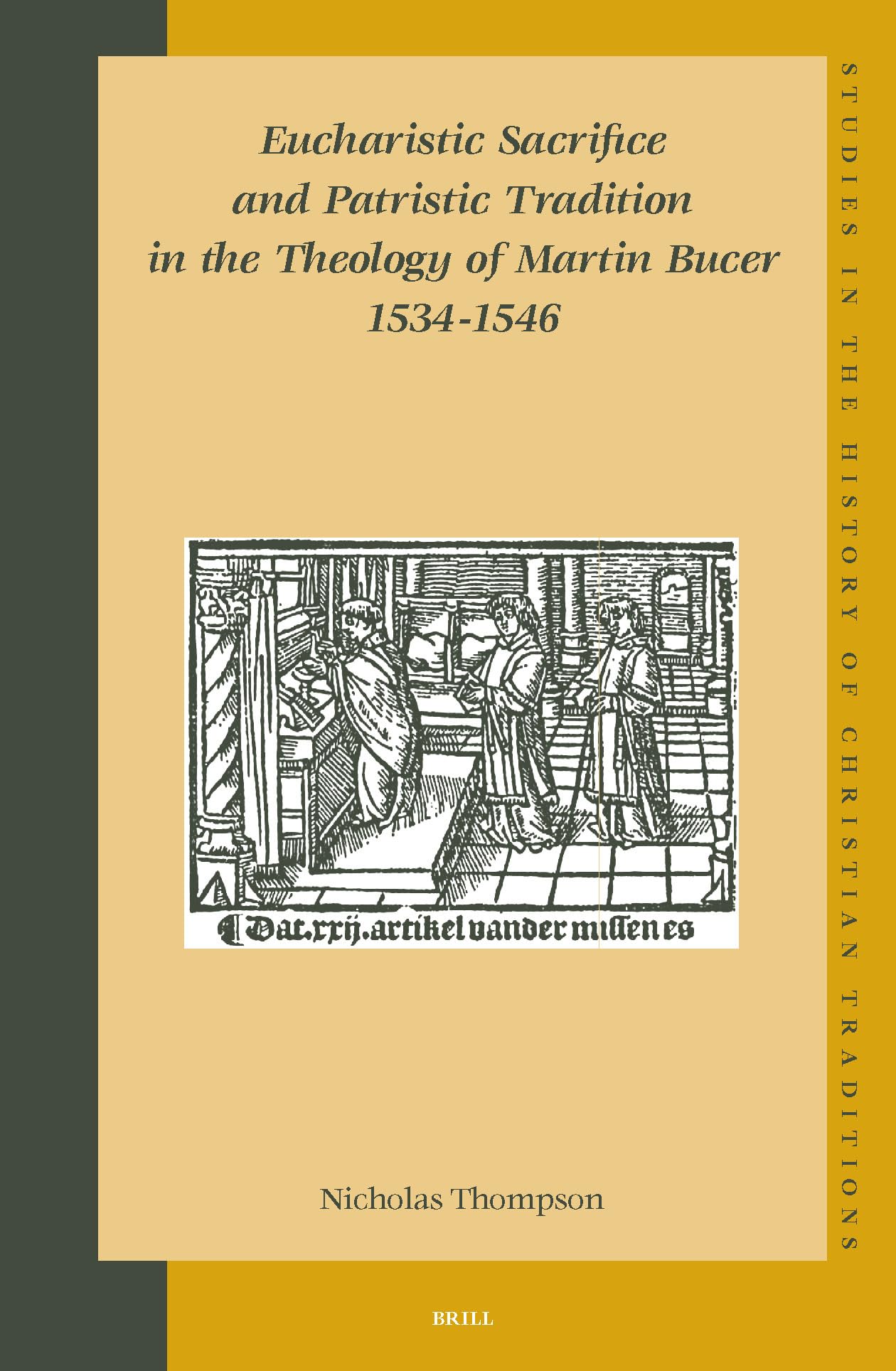Eucharistic Sacrifice and Patristic Tradition in the Theology of Martin Bucer, 1534-1546 (Studies in the History of Christian Traditions)