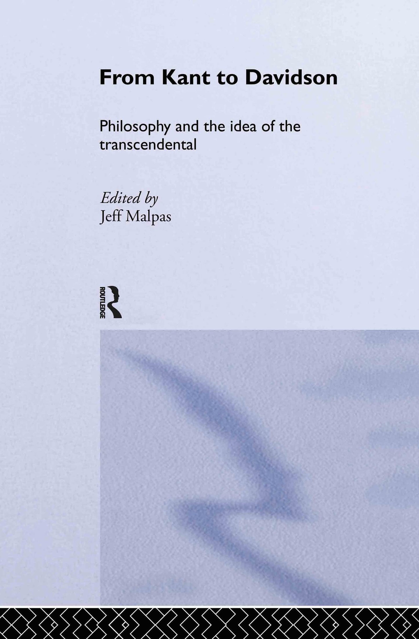 From Kant to Davidson: Philosophy and the Idea of the Transcendental (Routledge Studies in Twentieth-Century Philosophy)