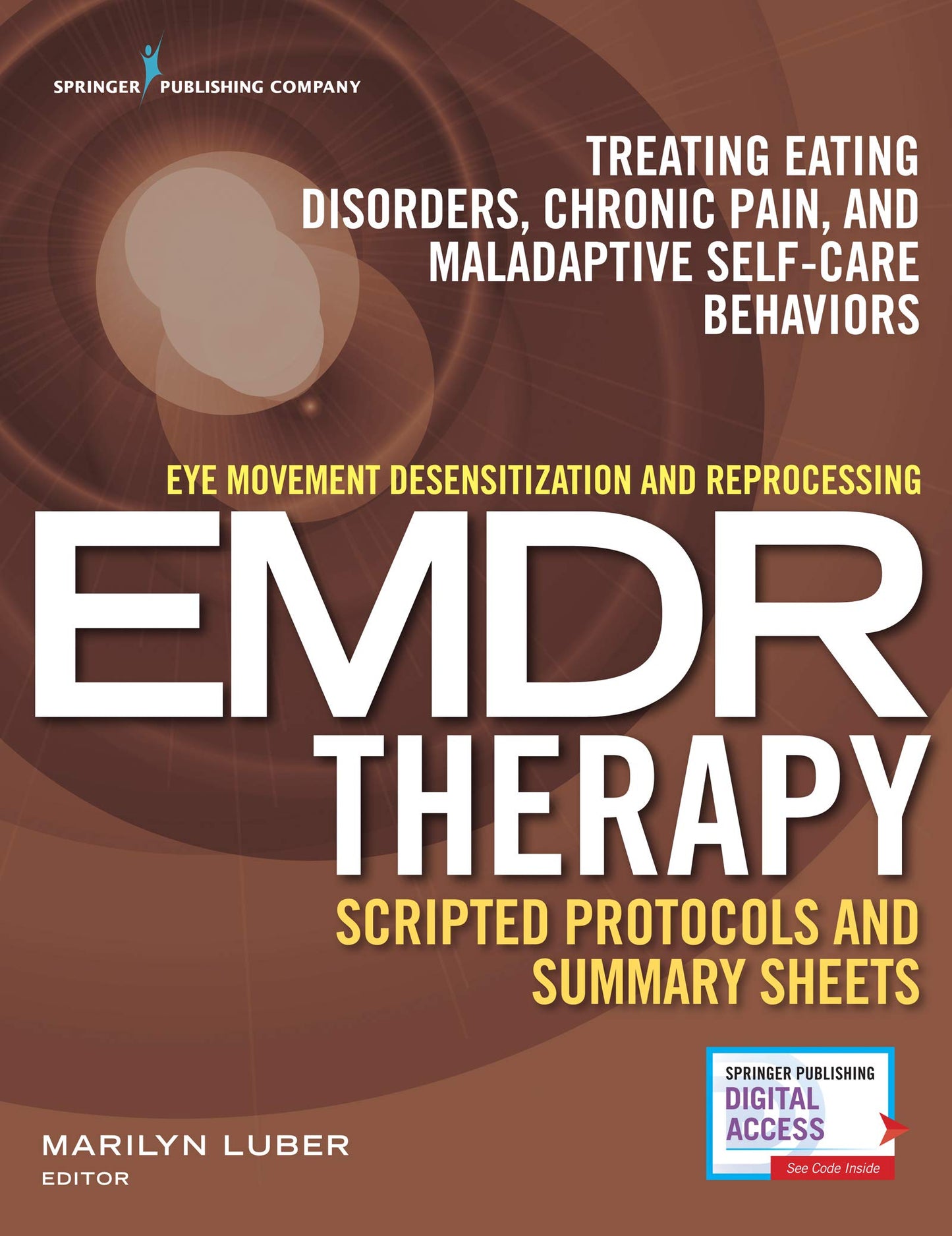 Eye Movement Desensitization and Reprocessing (EMDR) Therapy Scripted Protocols and Summary Sheets: Treating Eating Disorders, Chronic Pain and Maladaptive Self-Care Behaviors