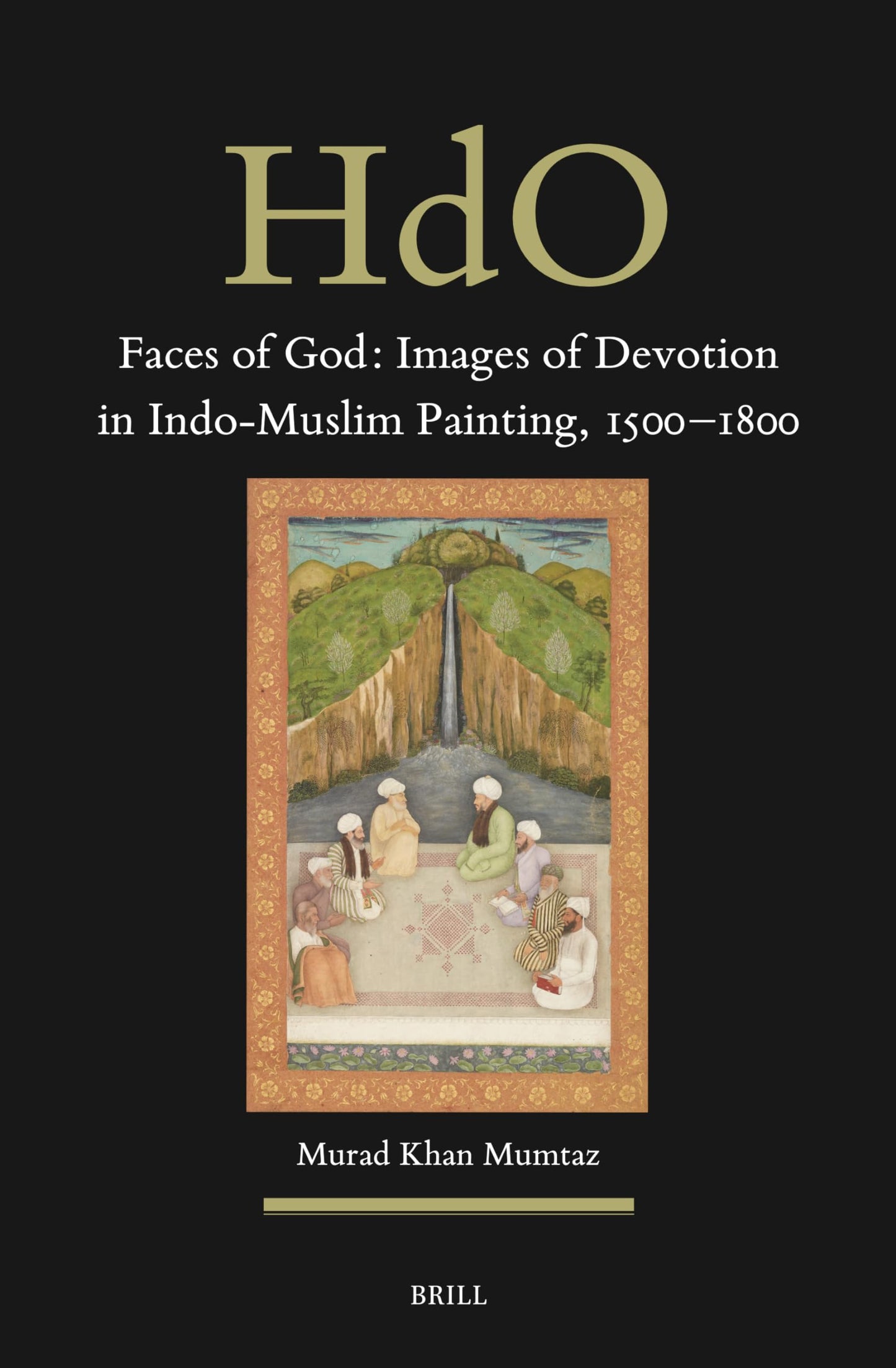 Faces of God: Images of Devotion in Indo-Muslim Painting, 1500-1800 (Handbook of Oriental Studies; Section Two: South Asia, 39)