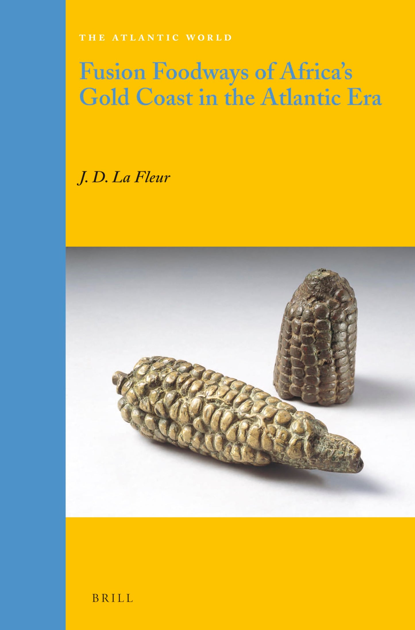 Fusion Foodways of Africa's Gold Coast in the Atlantic Era (Atlantic World, 26)