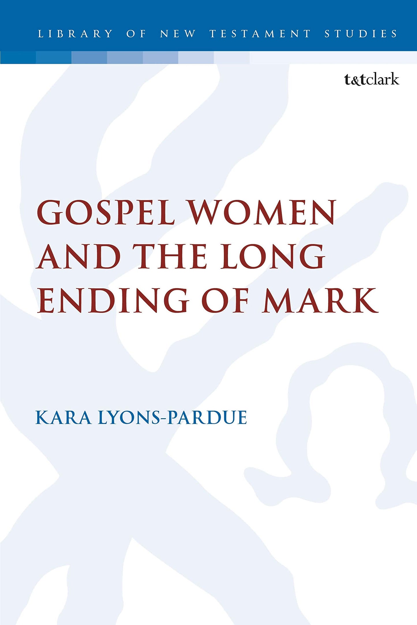 Gospel Women and the Long Ending of Mark (The Library of New Testament Studies, 614)