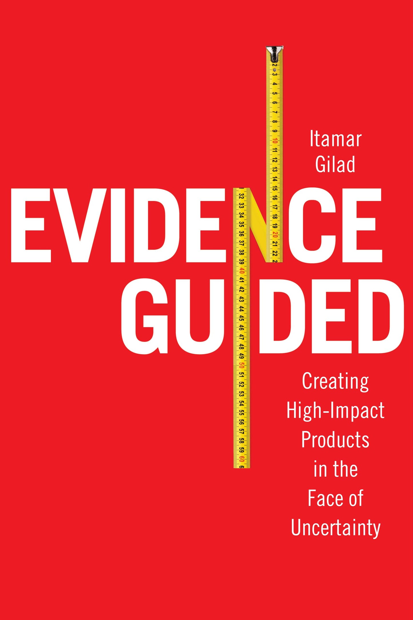 Evidence-Guided: Creating High Impact Products in the Face of Uncertainty