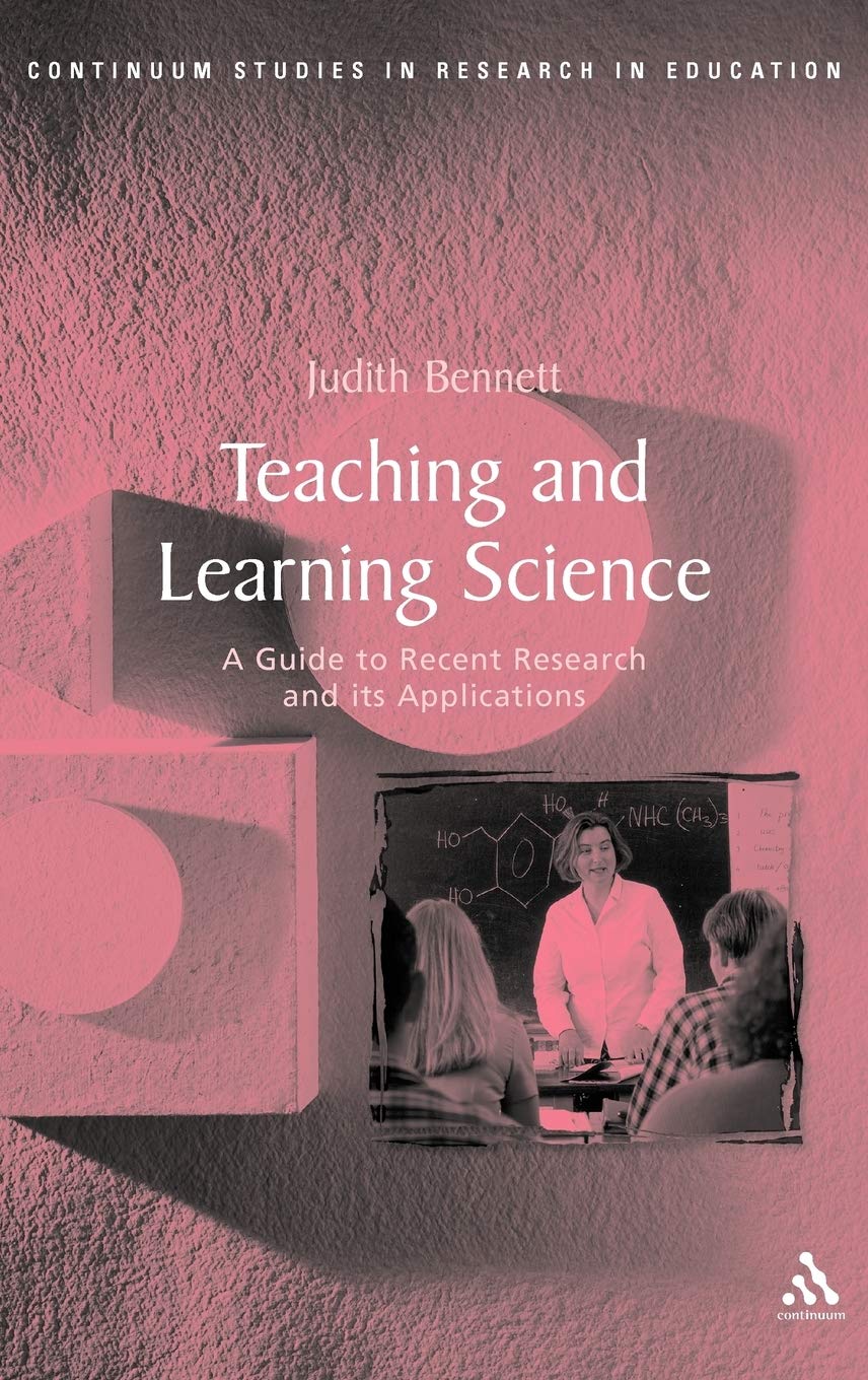 Teaching and Learning Science: A Guide to Recent Research and Its Applications (Continuum Studies in Research and Education)