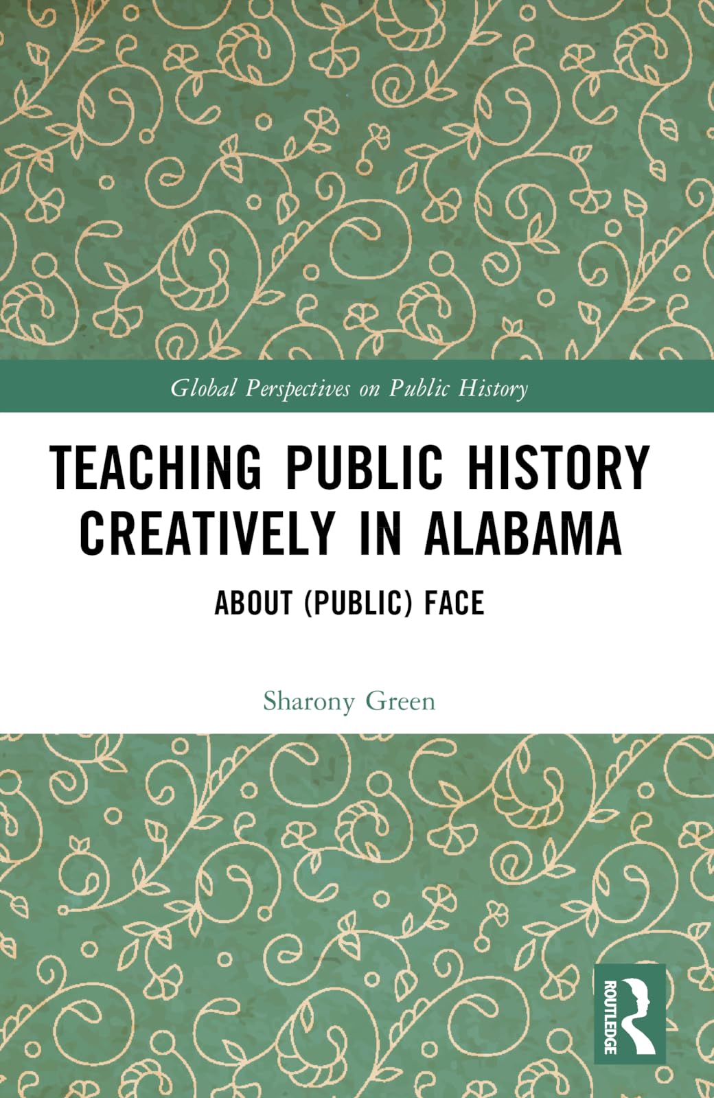 Teaching Public History Creatively in Alabama: About (Public) Face (Global Perspectives on Public History)