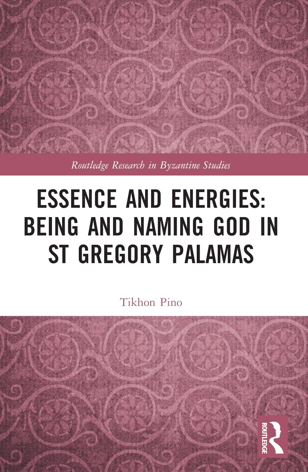 Essence and Energies: Being and Naming God in St Gregory Palamas (Routledge Research in Byzantine Studies)
