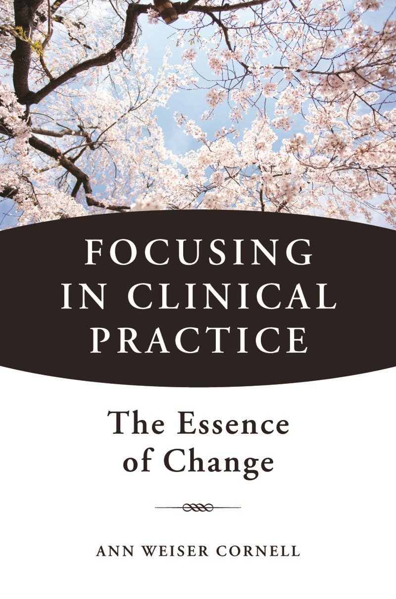 Focusing in Clinical Practice: The Essence of Change