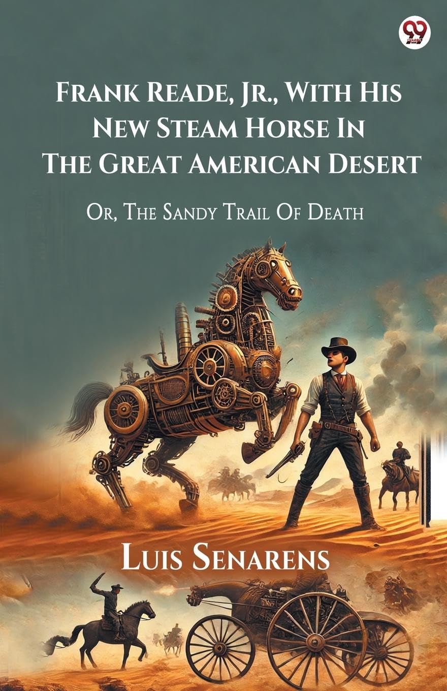 Frank Reade, Jr., With His New Steam Horse In The Great American Desert Or, The Sandy Trail Of Death