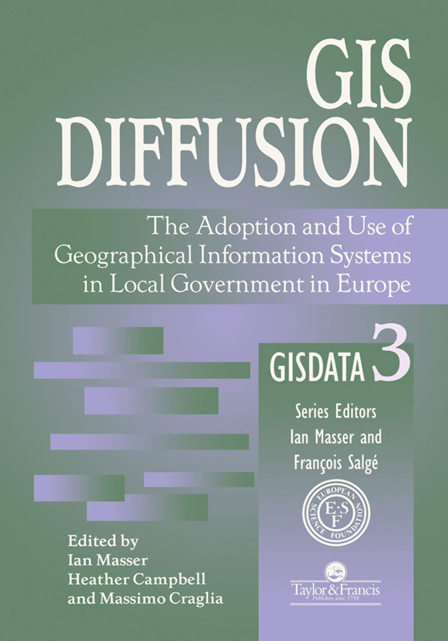 GIS Diffusion: The Adoption And Use Of Geographical Information Systems In Local Government in Europe (GISDATA Series Book 3)