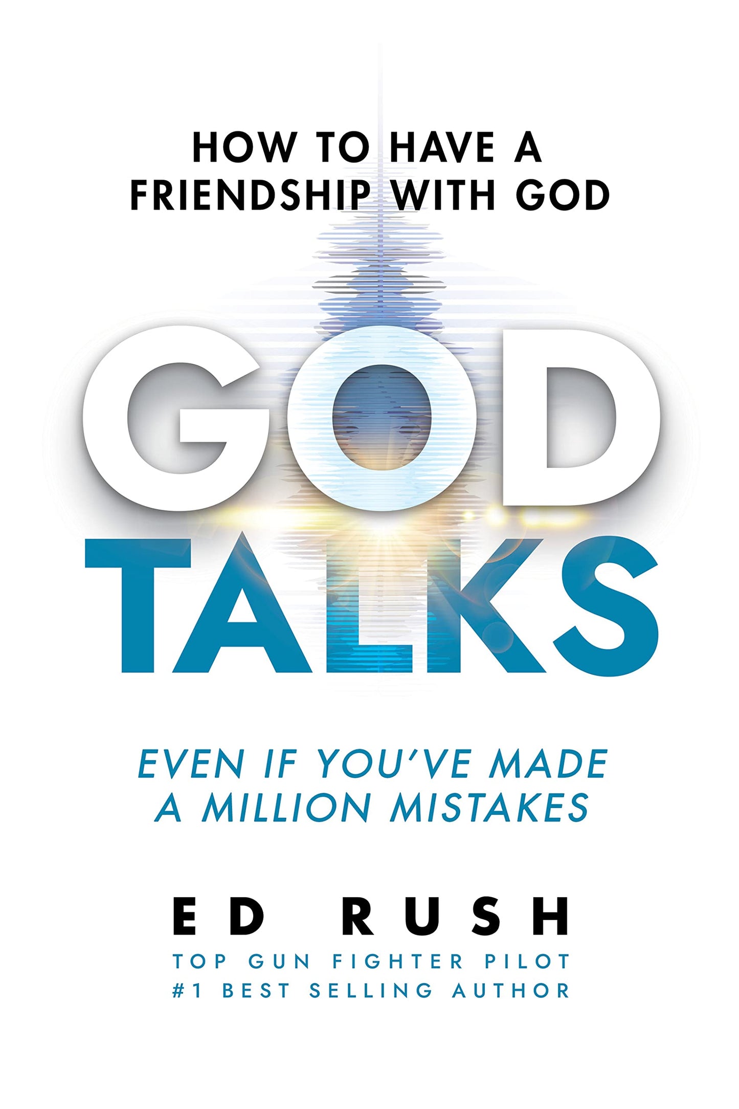 God Talks: How to Have a Friendship with God (Even if You’ve Made a Million Mistakes)