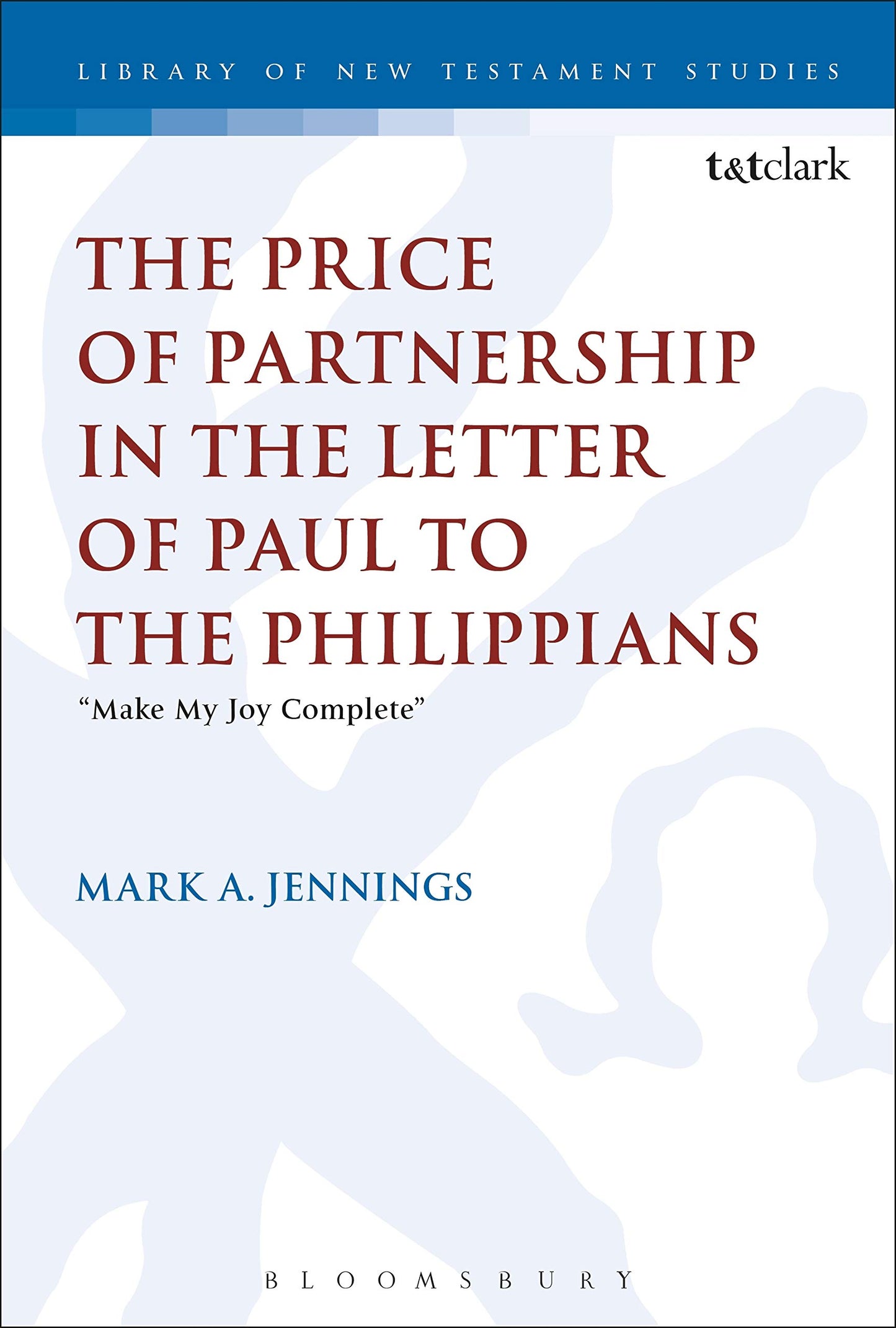 The Price of Partnership in the Letter of Paul to the Philippians: "Make My Joy Complete" (The Library of New Testament Studies)