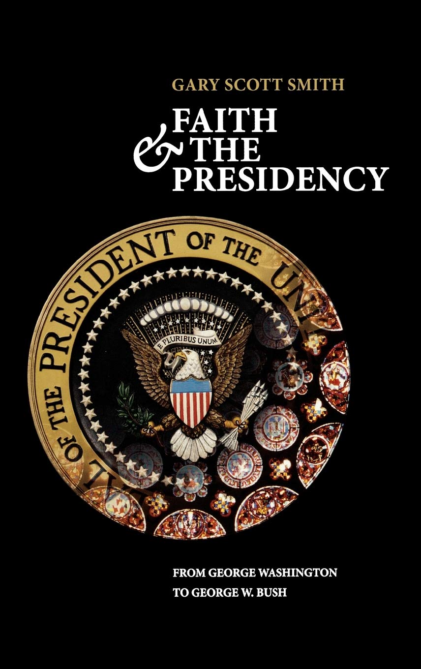 Faith and the Presidency From George Washington to George W. Bush