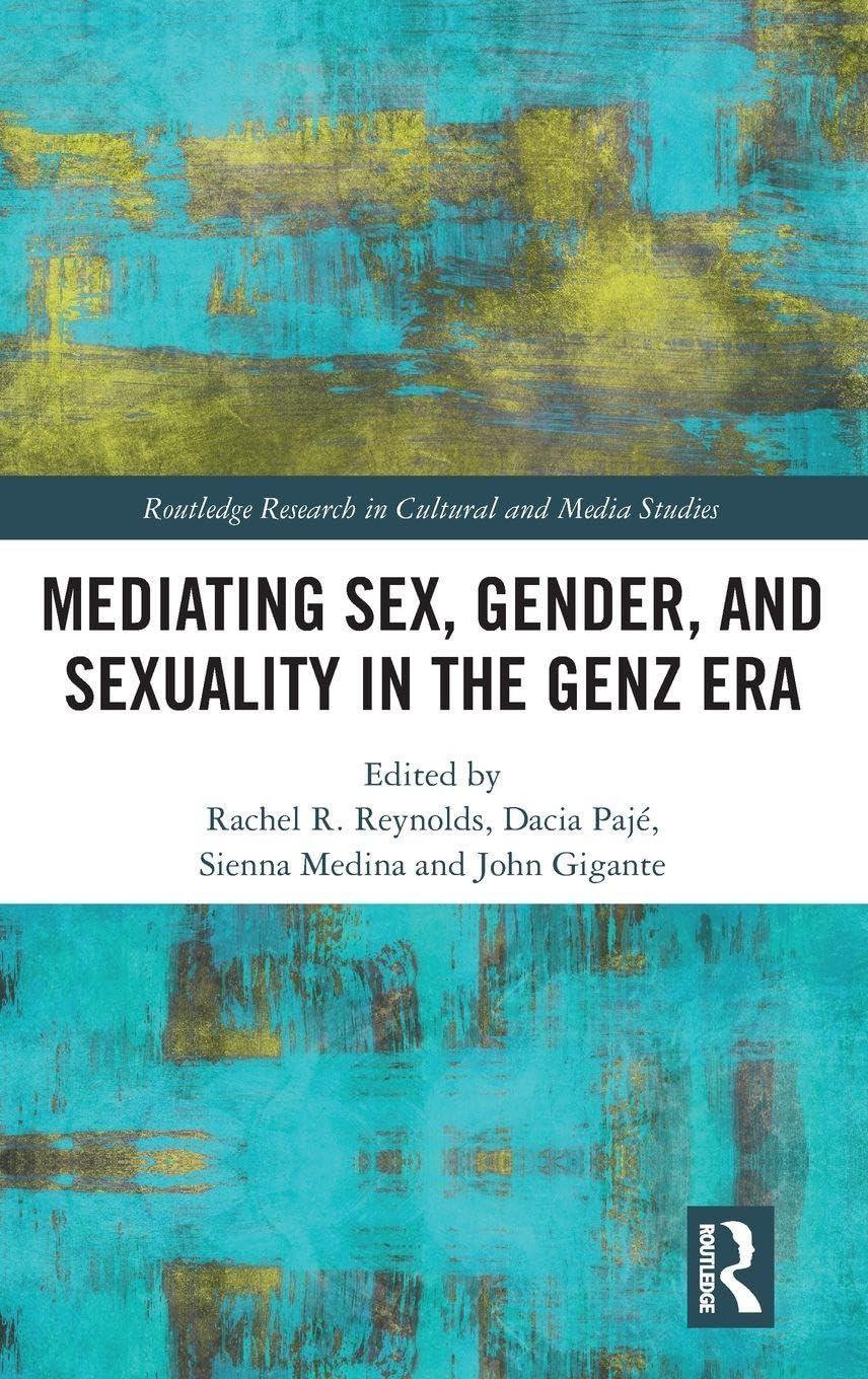 Mediating Sex, Gender, and Sexuality in the GenZ Era (Routledge Research in Cultural and Media Studies)