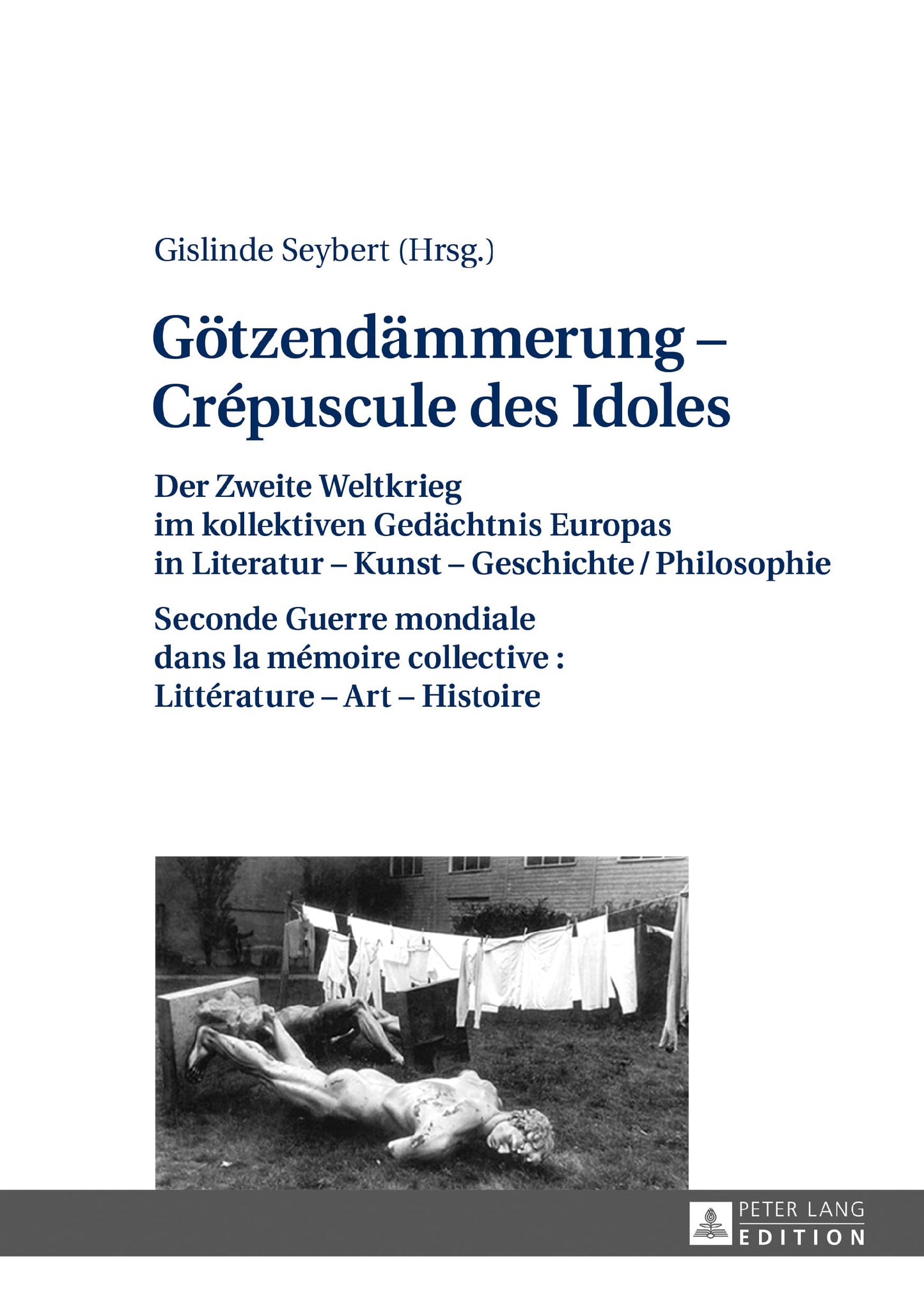 Götzendämmerung – Crépuscule des Idoles: Der Zweite Weltkrieg im kollektiven Gedächtnis Europas in Literatur – Kunst – Geschichte/Philosophie Seconde ... – Art – Histoire (French and German Edition)