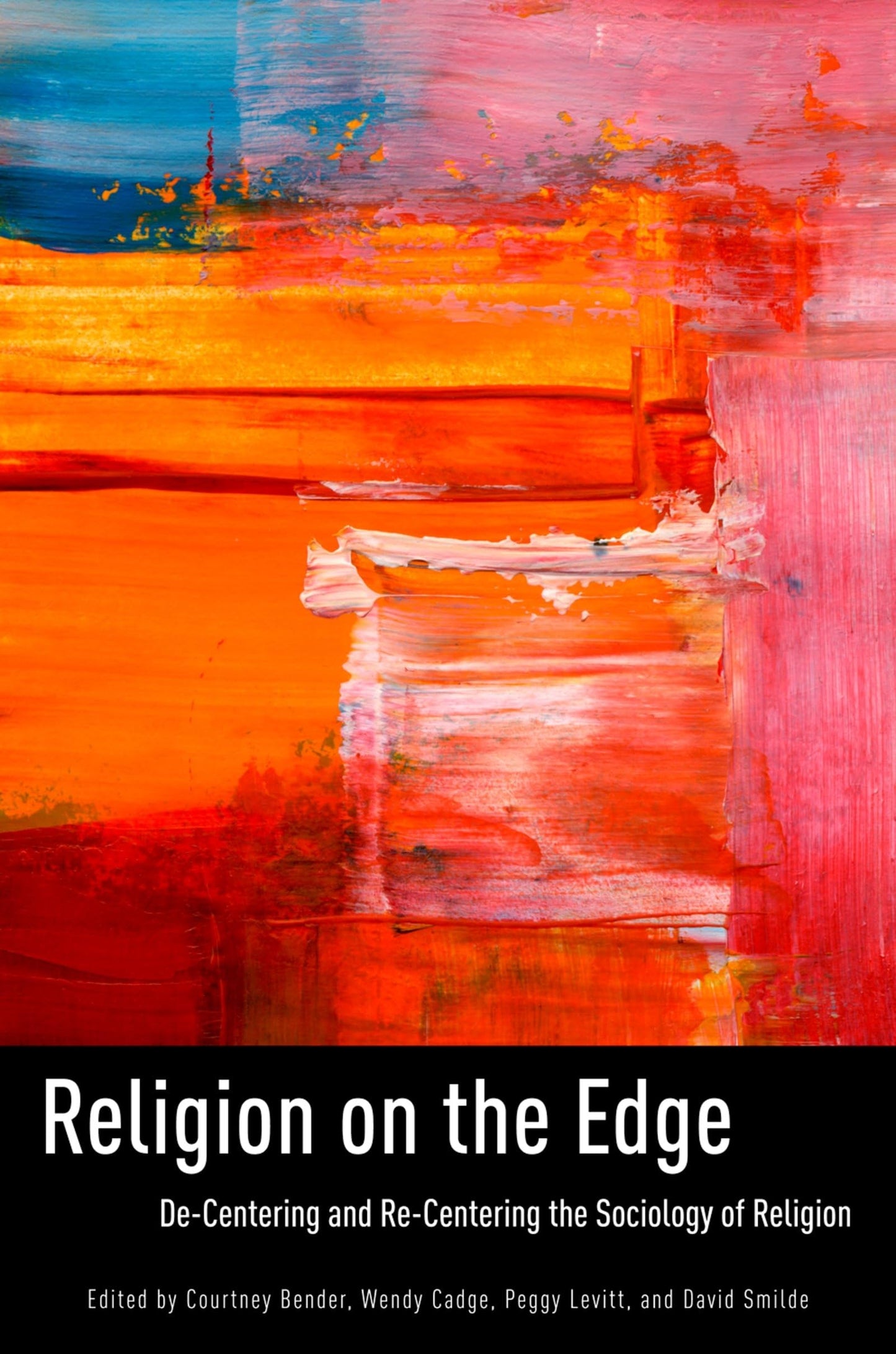 Religion on the Edge: De-centering and Re-centering the Sociology of Religion