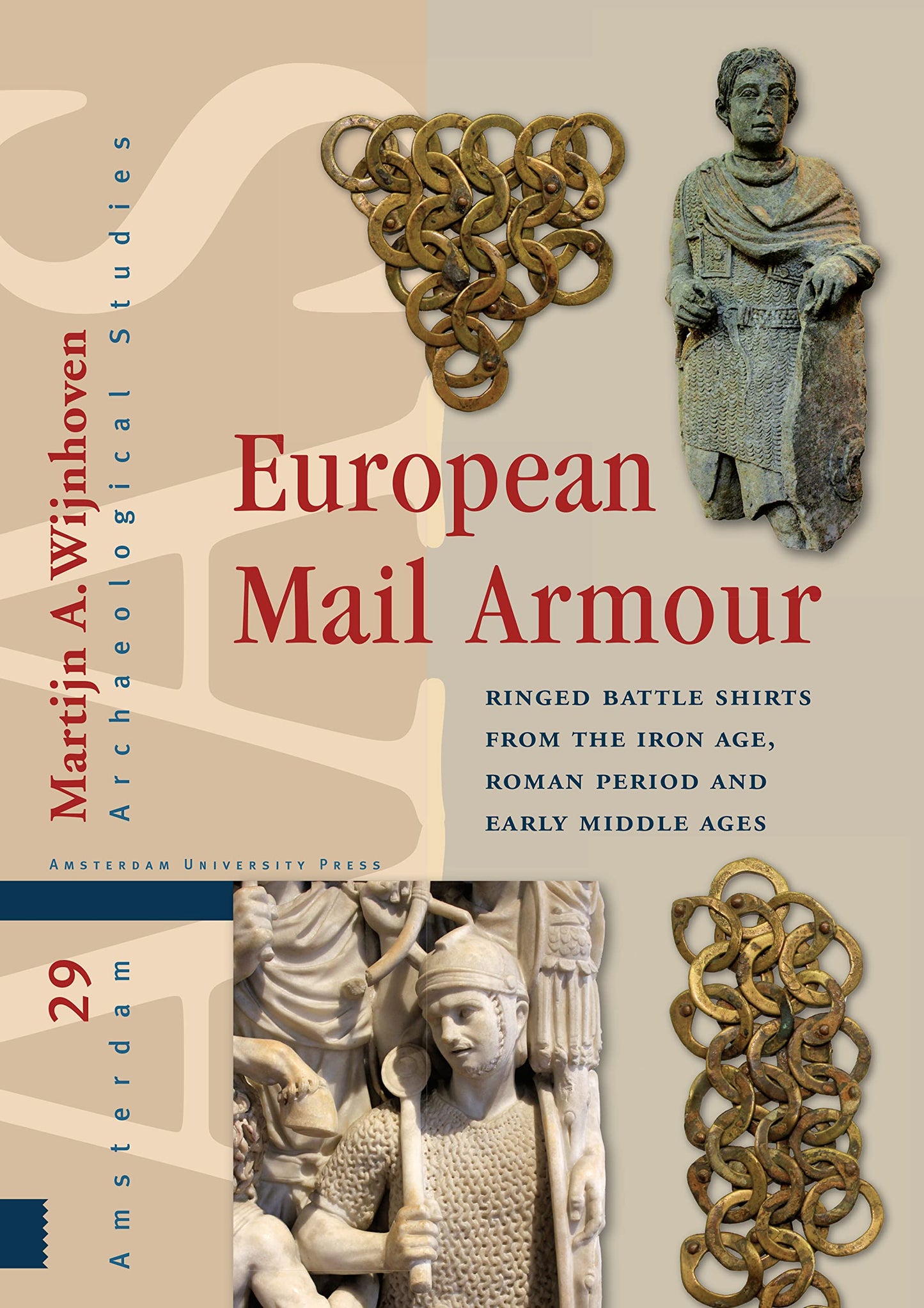European Mail Armour: Ringed Battle Shirts from the Iron Age, Roman Period and Early Middle Ages (Amsterdam Archaeological Studies)