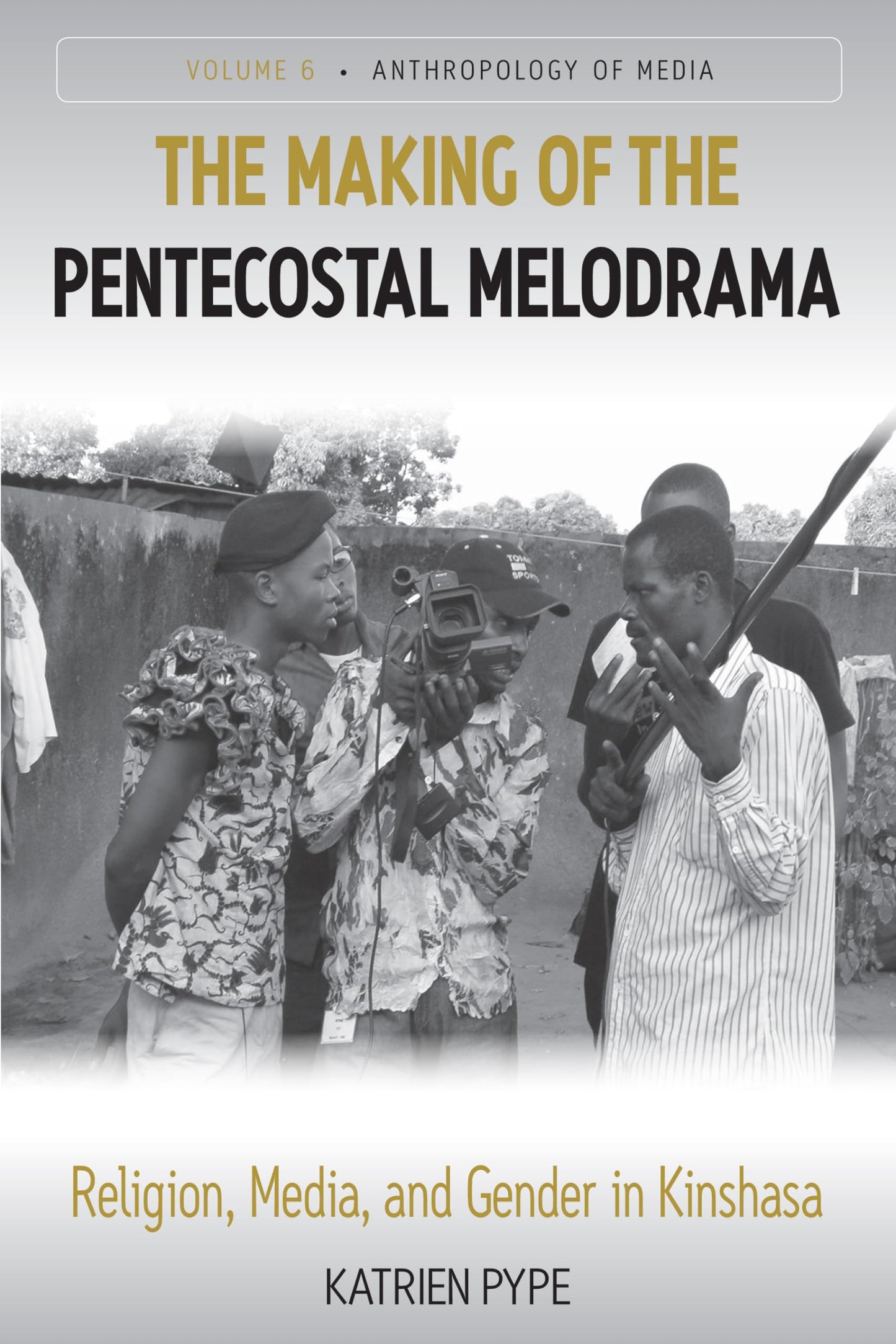 The Making of the Pentecostal Melodrama: Religion, Media and Gender in Kinshasa (Anthropology of Media, 6)