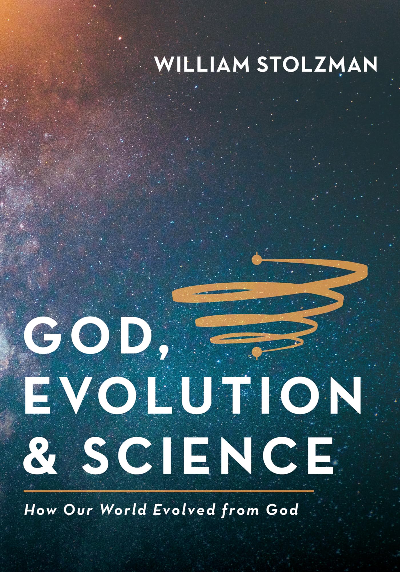 God, Evolution & Science: How Our World Evolved from God