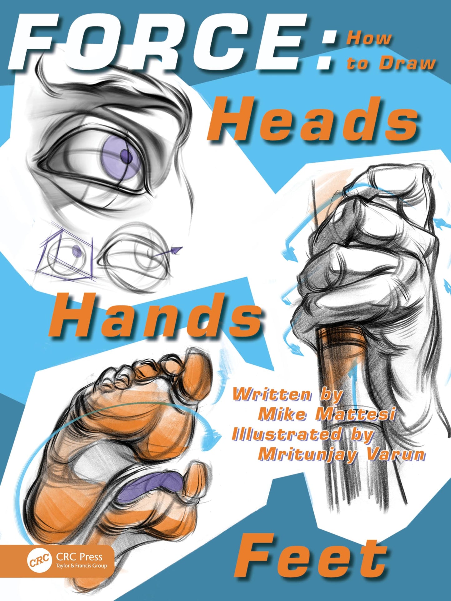 FORCE: How to Draw Heads, Hands and Feet (Force Drawing Series)