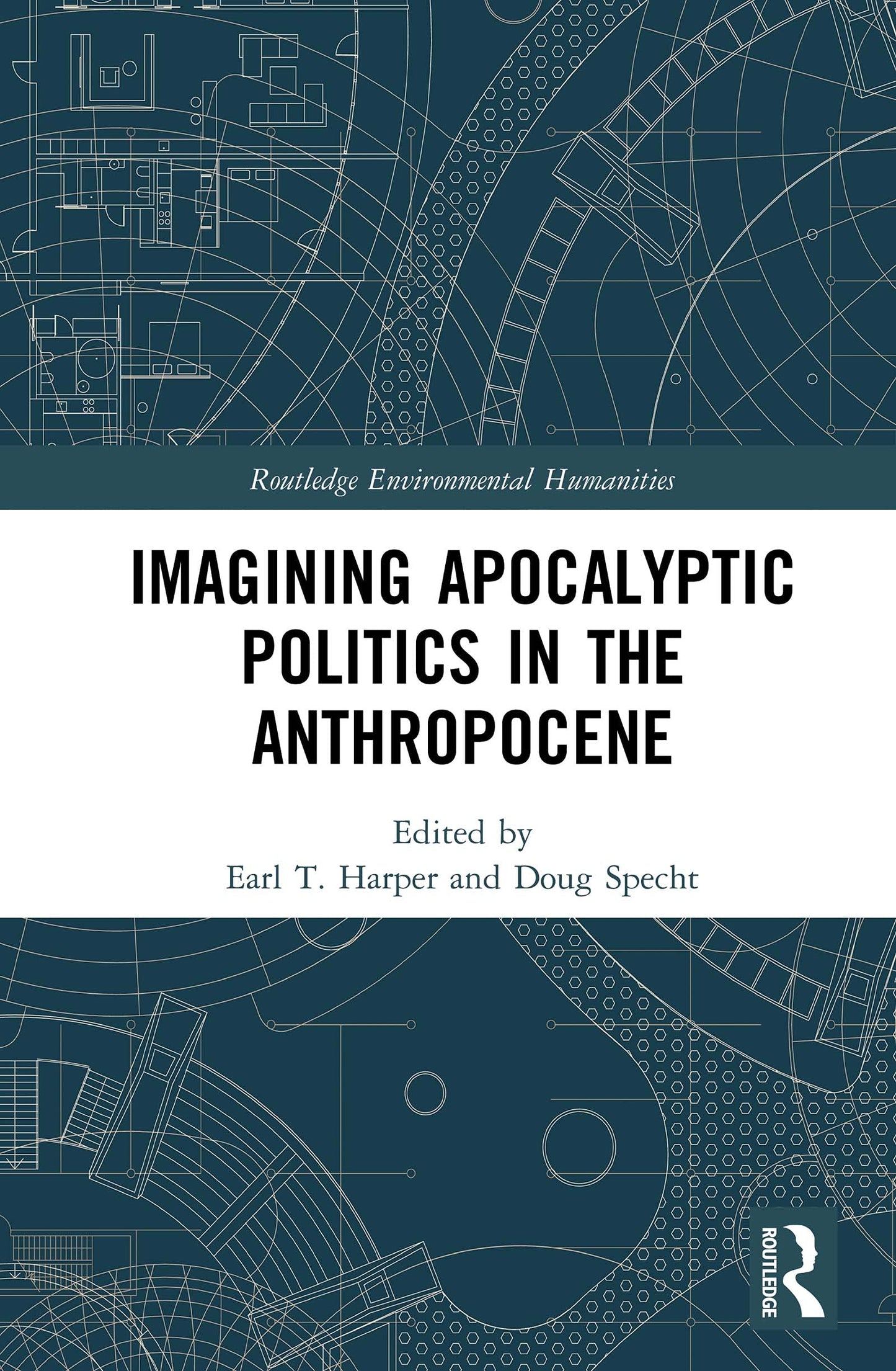 Imagining Apocalyptic Politics in the Anthropocene (Routledge Environmental Humanities)