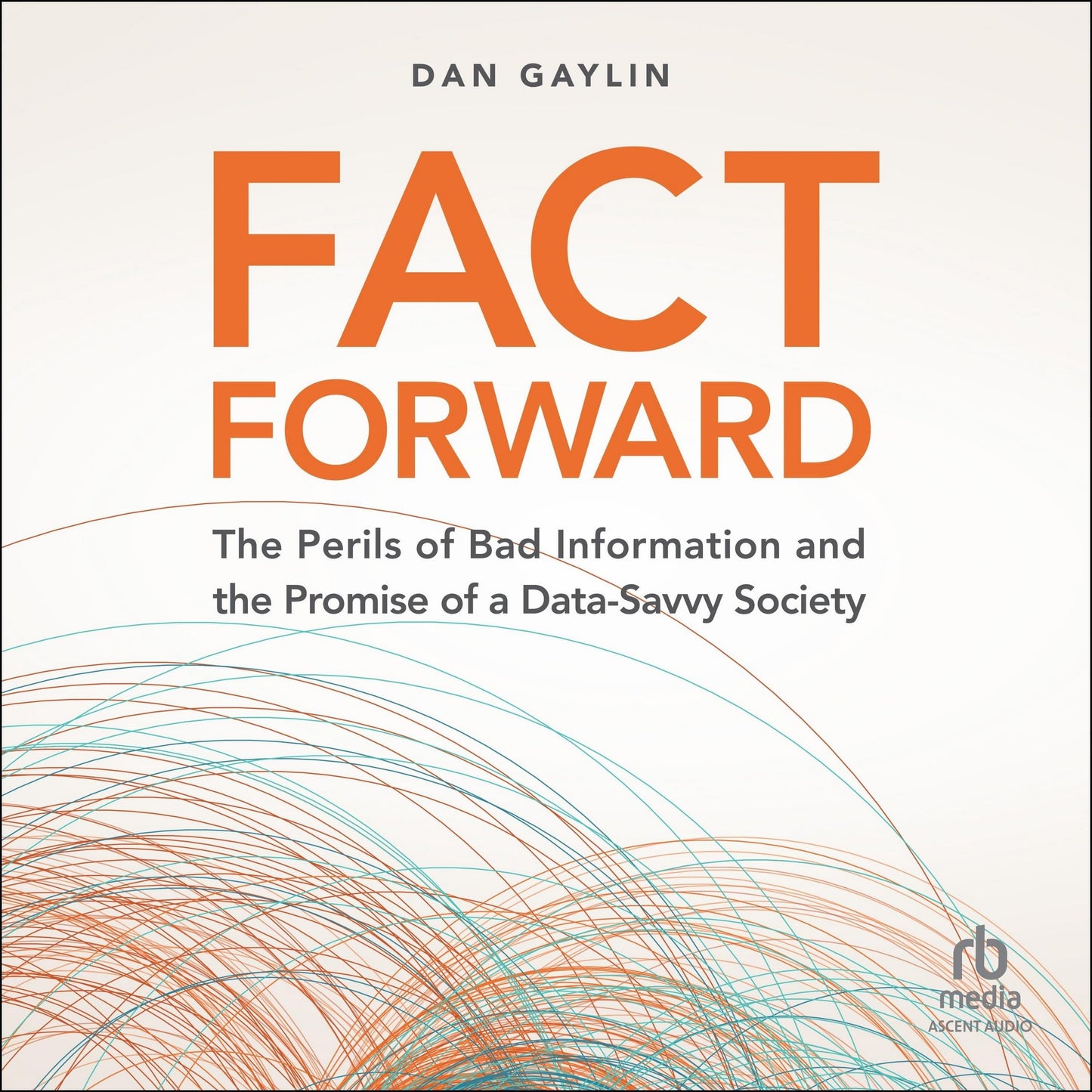 Fact Forward: The Perils of Bad Information and the Promise of a Data-Savvy Society