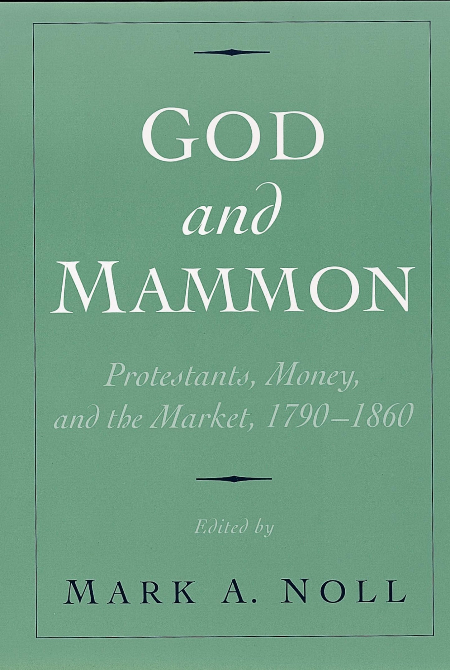 God and Mammon: Protestants, Money, and the Market, 1790-1860