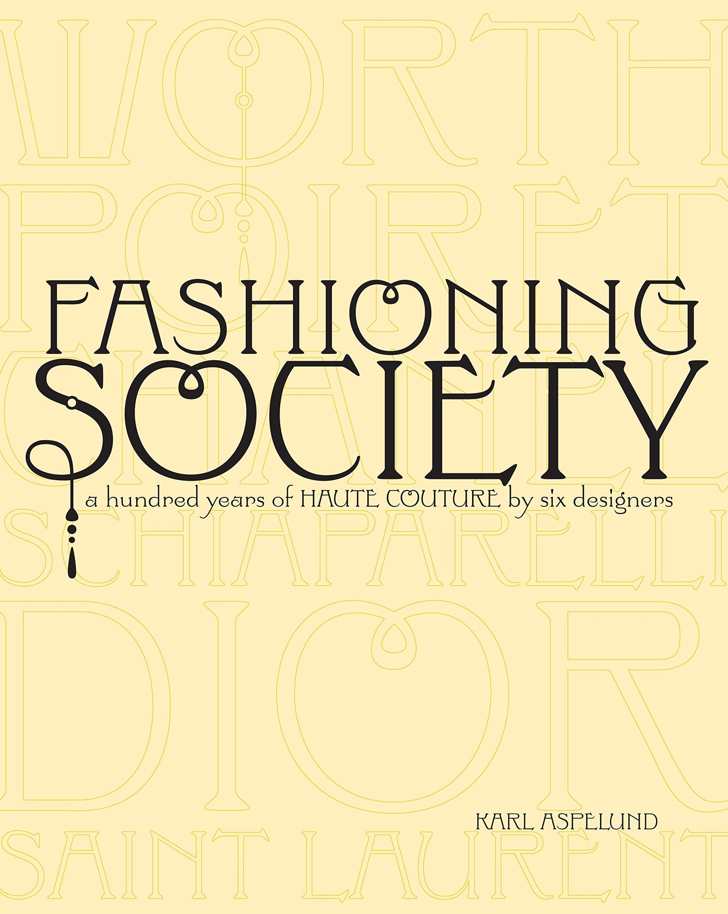 Fashioning Society: A Hundred Years of Haute Couture by Six Designers