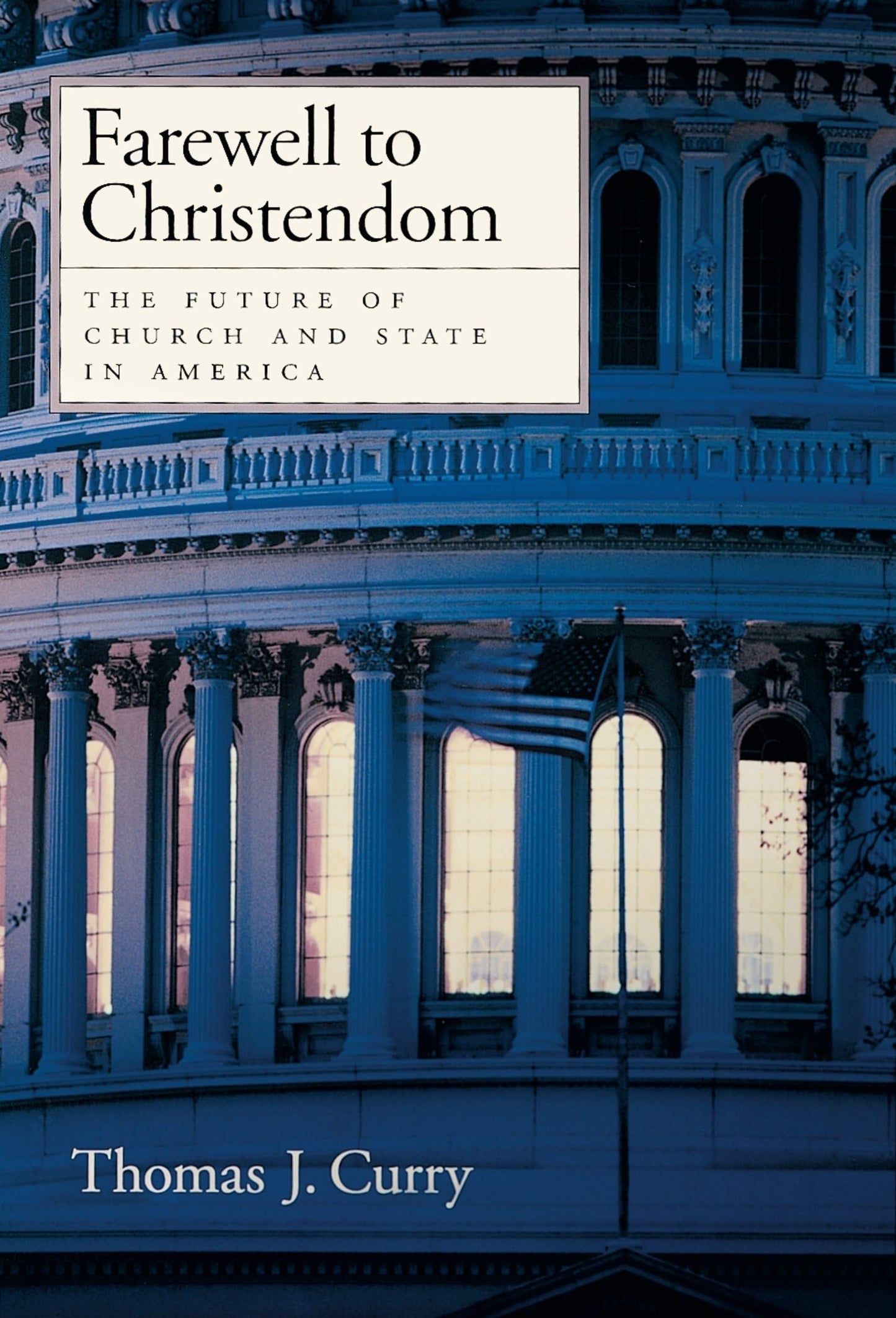 Farewell to Christendom: The Future of Church and State in America