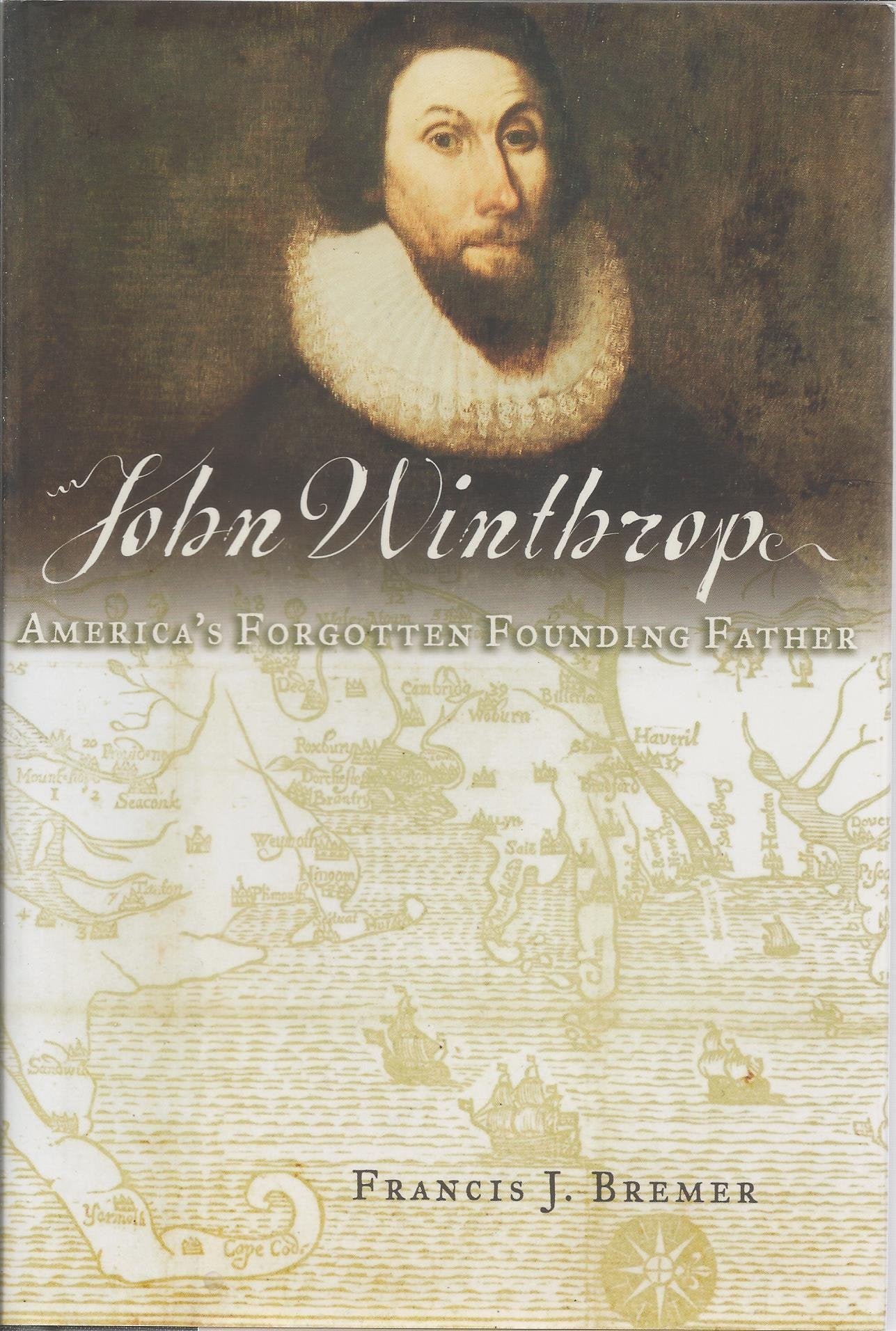 John Winthrop: America's Forgotten Founding Father