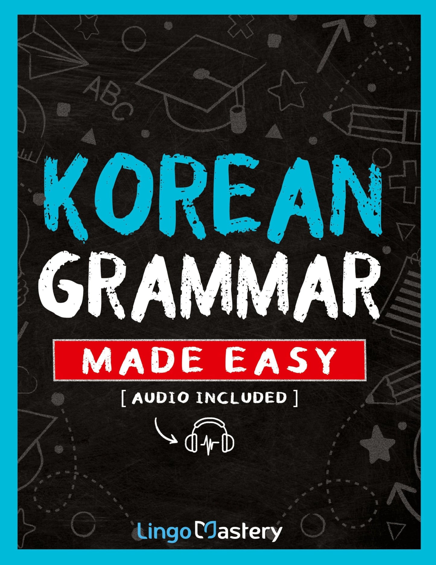 Korean Grammar Made Easy: A Comprehensive Workbook To Learn Korean Grammar For Beginners (Audio Included)