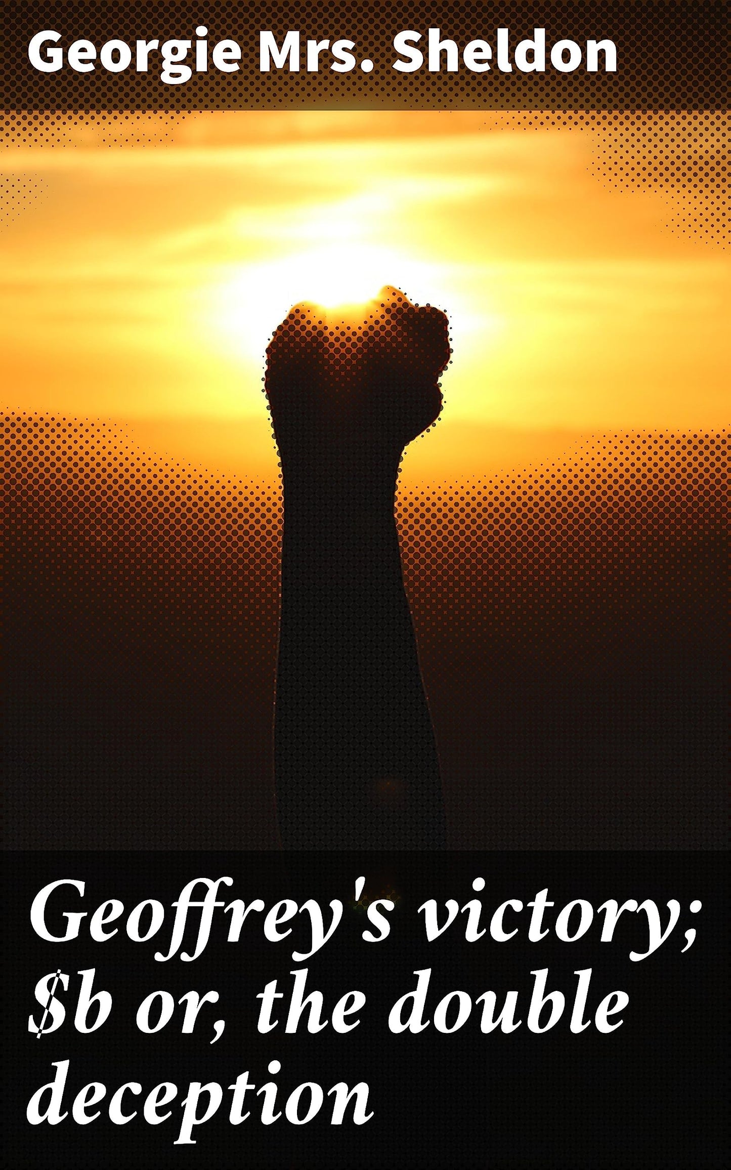 Geoffrey's victory; or, the double deception: A Victorian Tale of Love, Betrayal, and Deception