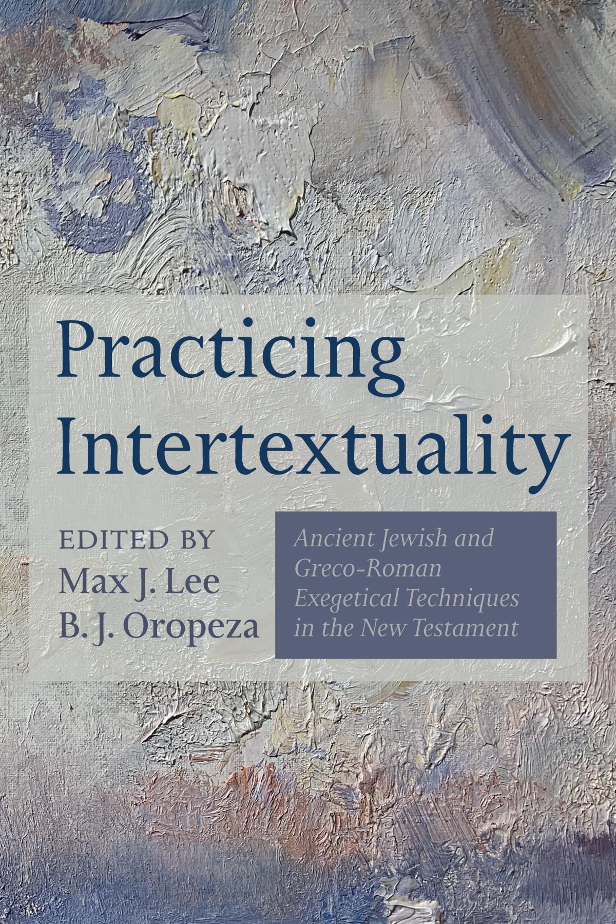 Practicing Intertextuality: Ancient Jewish and Greco-Roman Exegetical Techniques in the New Testament