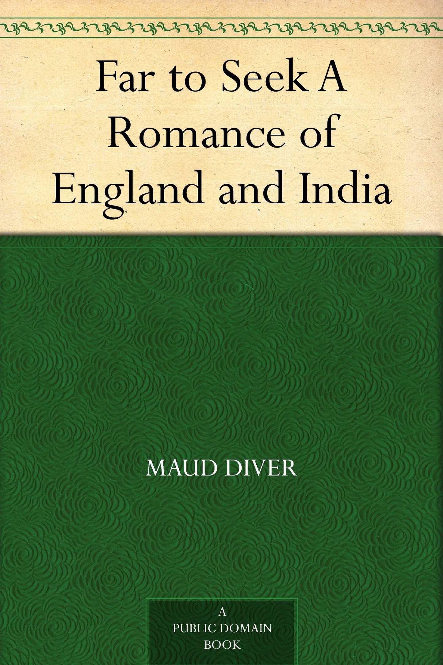 Far to Seek A Romance of England and India