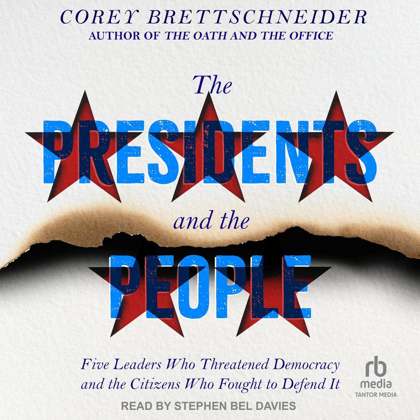 The Presidents and the People: Five Leaders Who Threatened Democracy and the Citizens Who Fought to Defend It